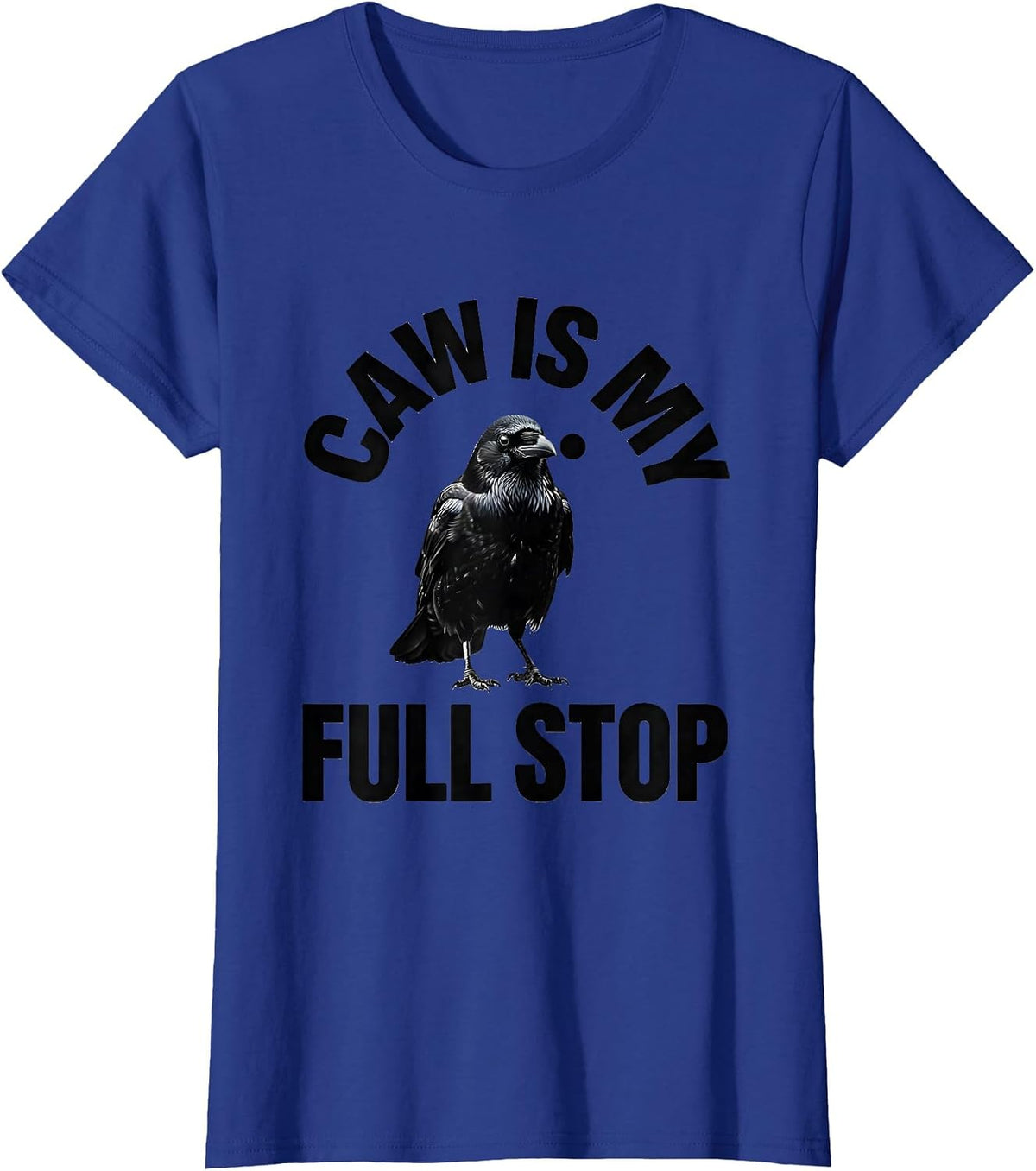 Women's Caw Is My Full Stop Funny Crow Dark Humor Raven Gothic T-Shirt - Royal Blue