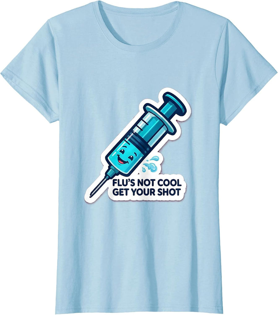 Women's Flu's Not Cool, Get Your Shot Funny Healthcare Worker T-Shirt - Baby Blue