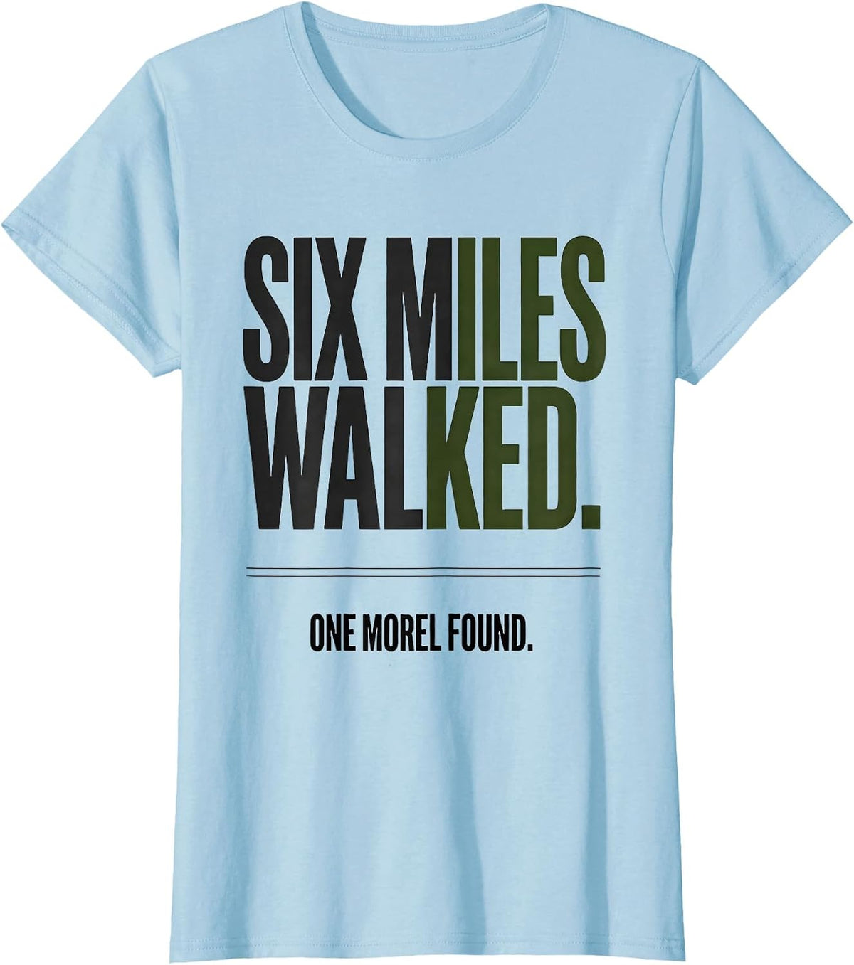 Six Miles Walked. One Morel Found Funny Morel Hunter Gift T-Shirt - Baby Blue