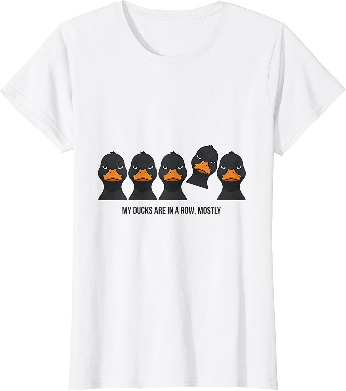 My Ducks Are In A Row Mostly Funny Duck Novelty Gift T-Shirt - White