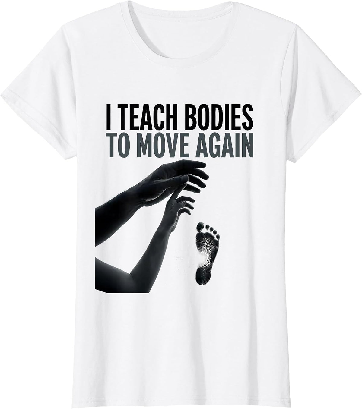 I Teach Bodies To Move Again Physical Therapy PT Therapist T-Shirt - White