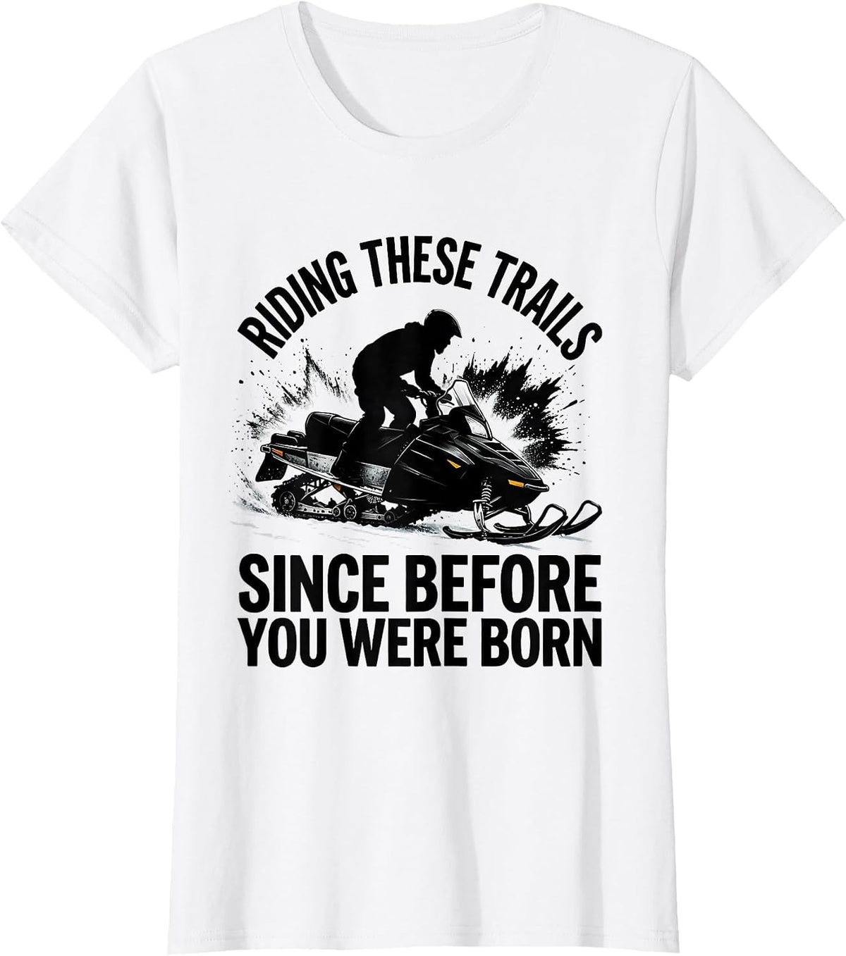 Women's Riding These Trails Since Before You Were Born Snowmobiling T-Shirt - White
