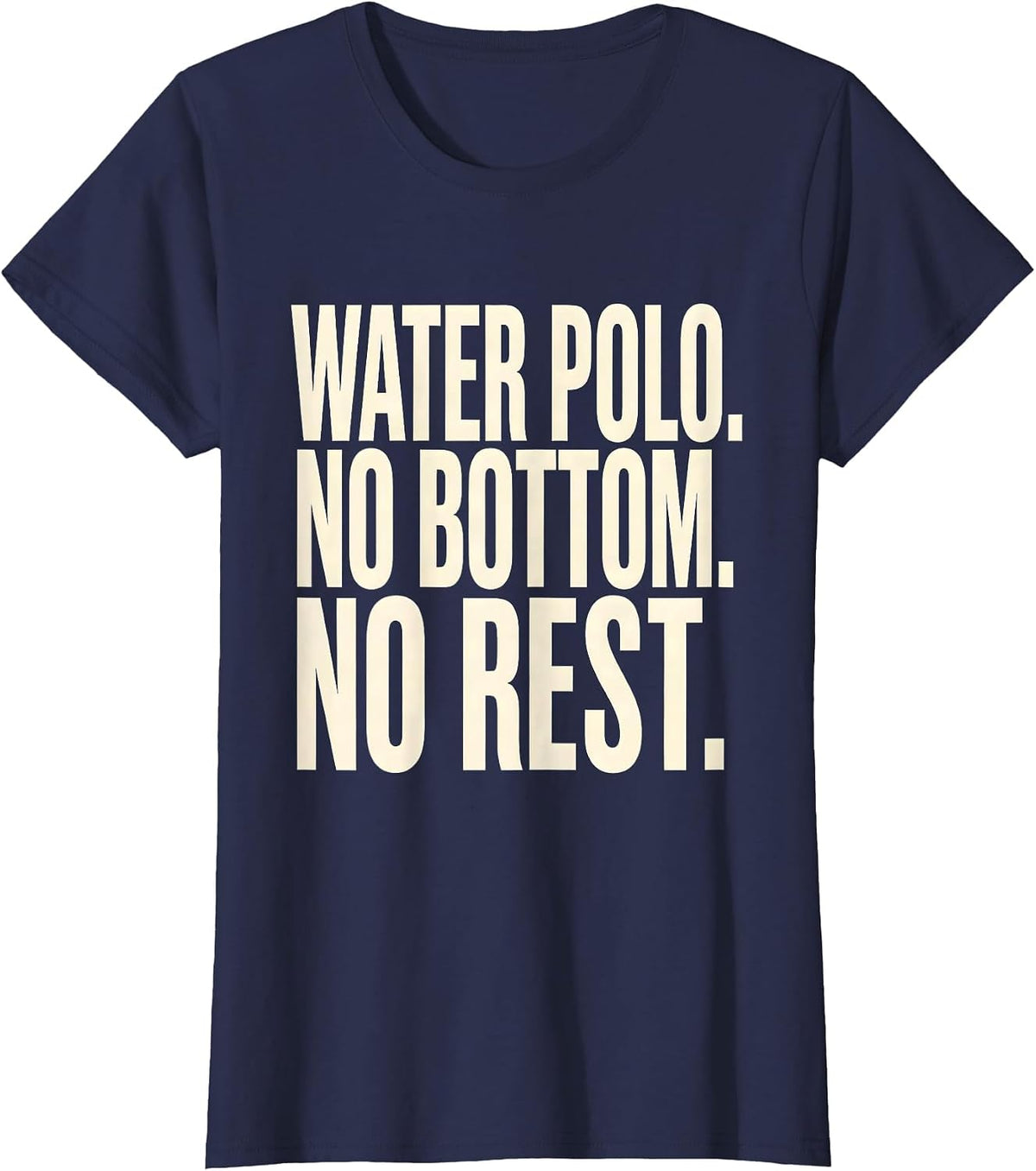 Women's Water Polo No Bottom No Rest Funny Water Polo Player Coach T-Shirt - Navy Blue