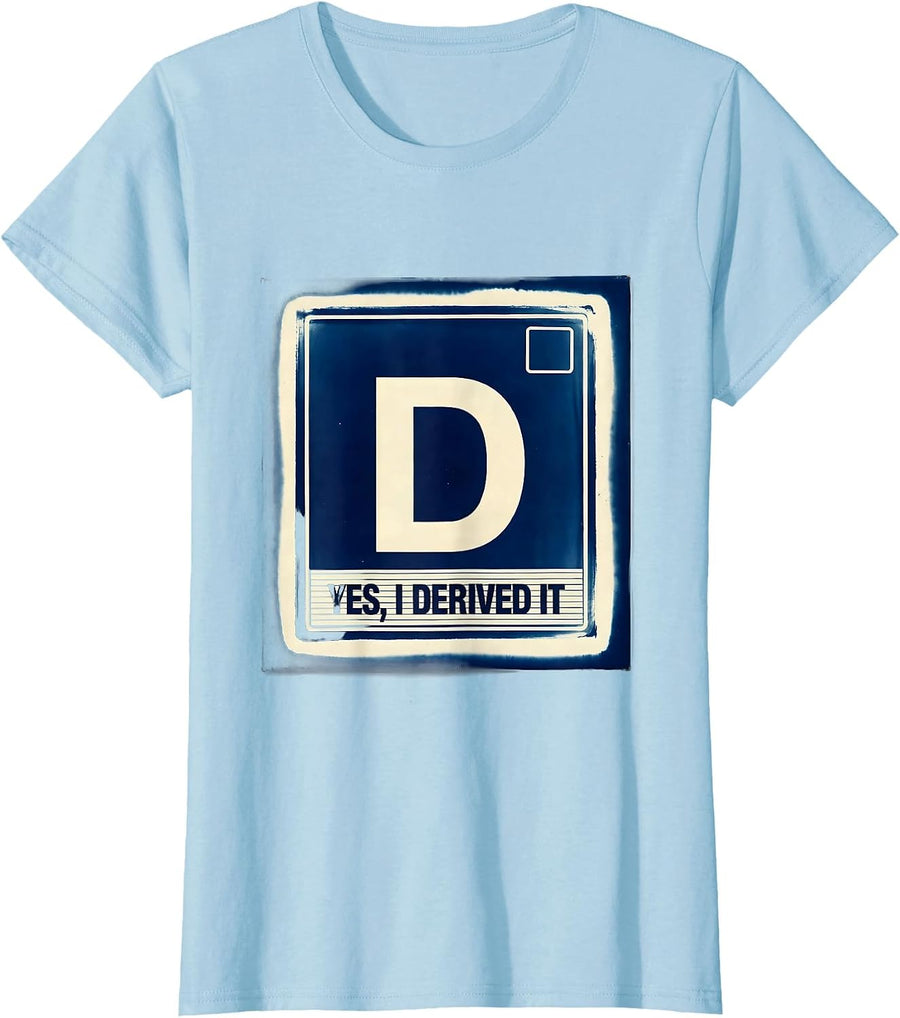 Women's Yes I Derived It Funny Chemistry Science Pun Humor T-Shirt - Baby Blue