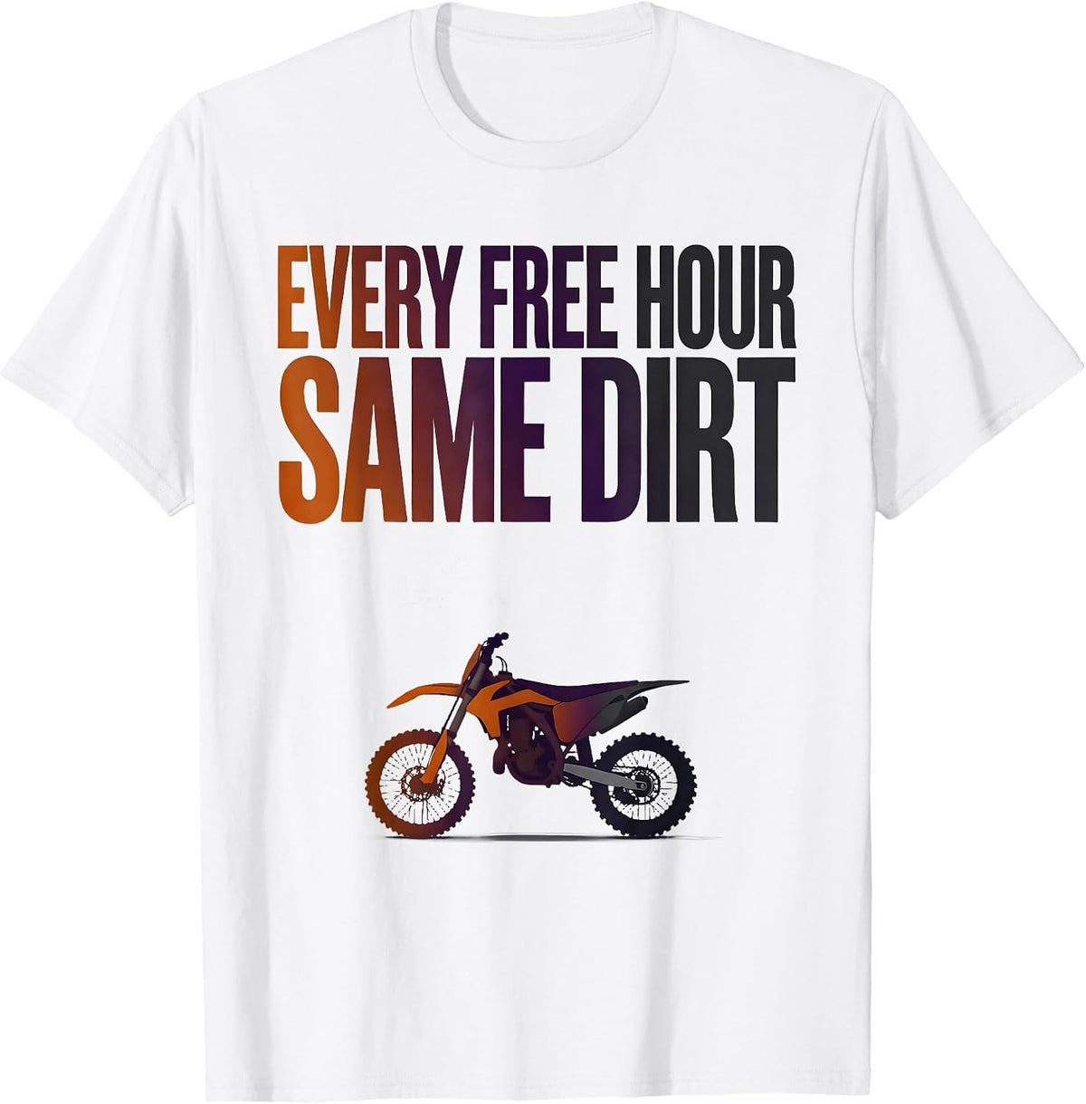 Men's Every Free Hour Same Dirt Funny Dirt Bike Motocross Rider T-Shirt - White