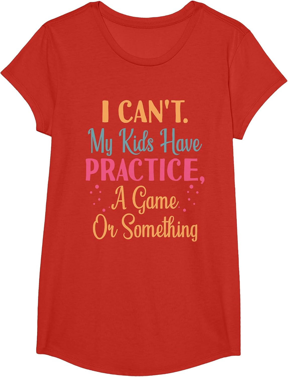 I Cant My Kids Have Practice A Game Or Something for Parents T-Shirt - Girls Red