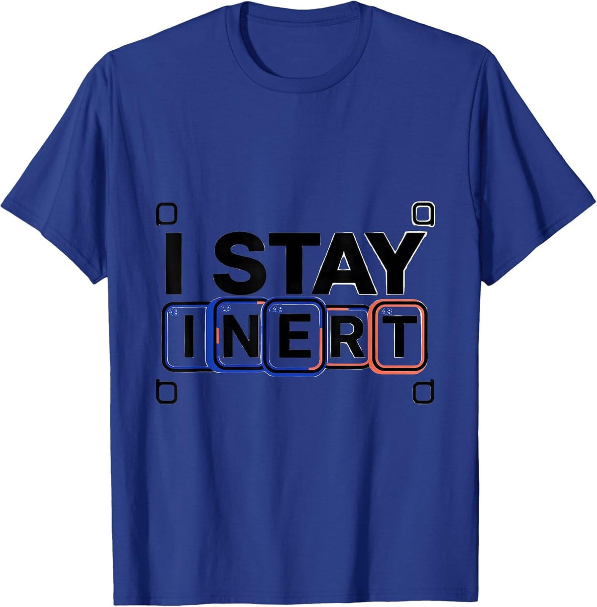 I Stay Inert Funny Chemistry Science Nerd Humor T-Shirt - Royal Blue