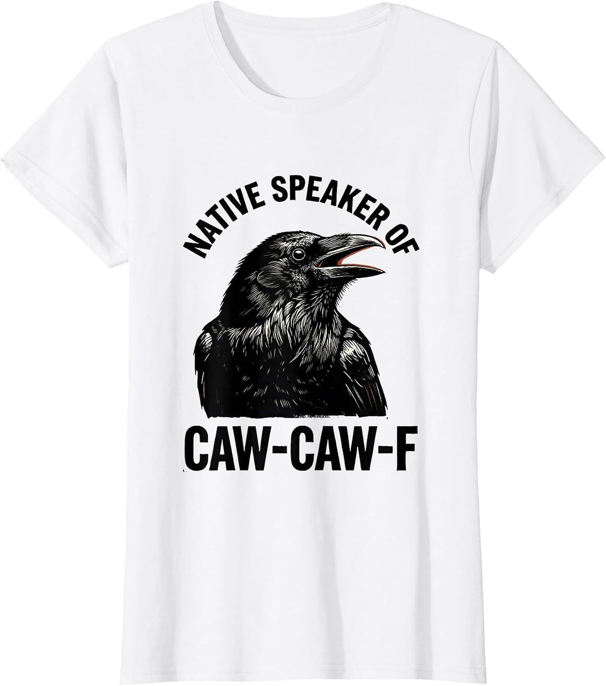 Native Speaker Of Caw-Caw-F Funny Crow Raven Bird Humor T-Shirt - White