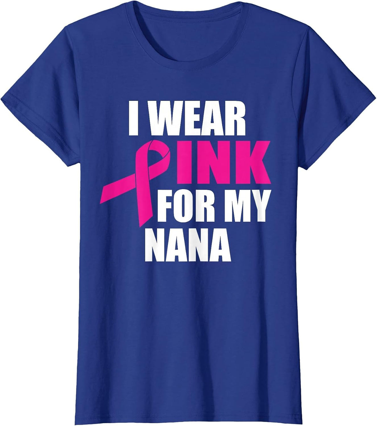 I Wear Pink for My Nana Breast Cancer T-Shirt - Royal Blue