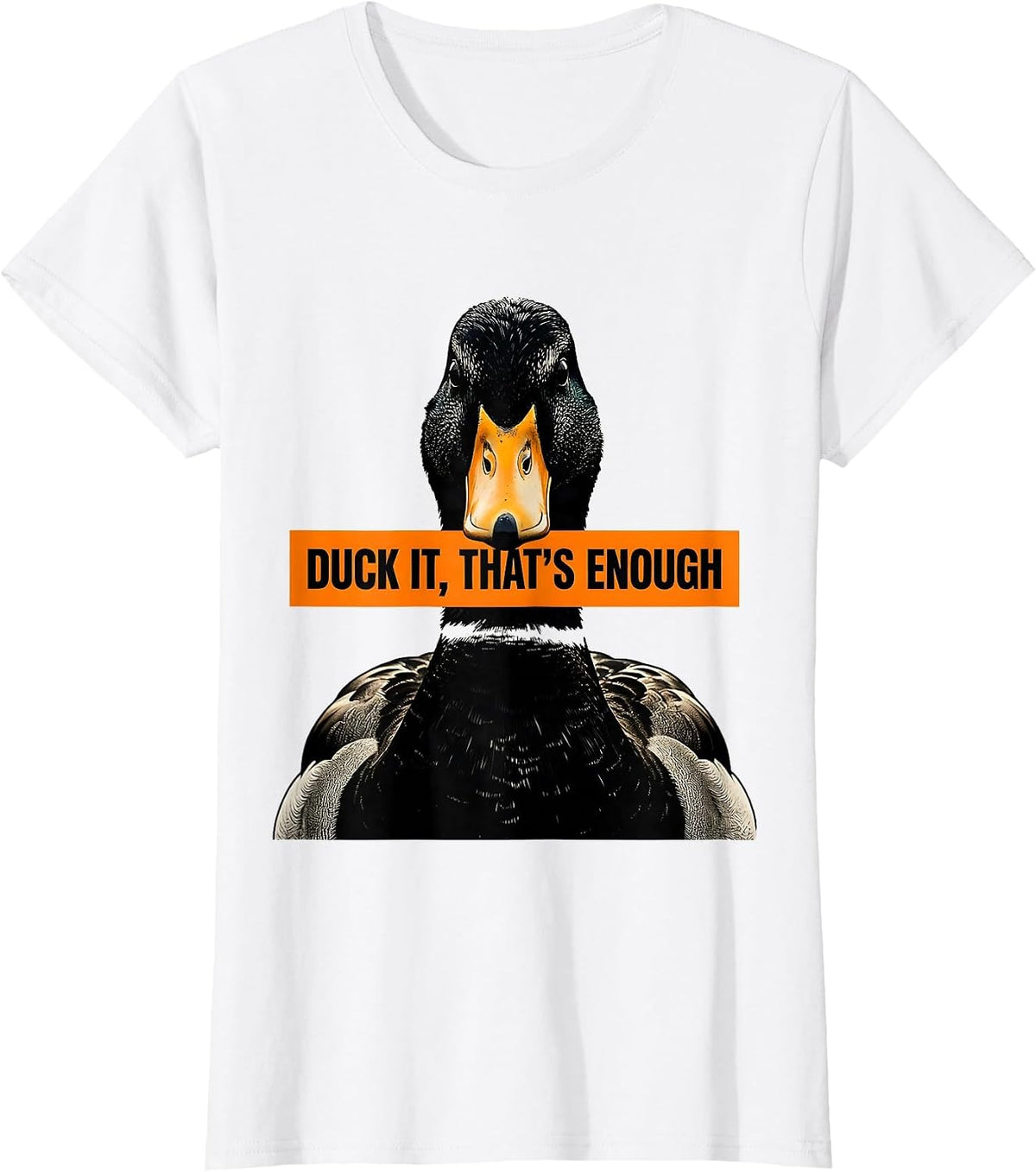 Women's Duck It That's Enough Funny Duck Lover Novelty Gift T-Shirt - White