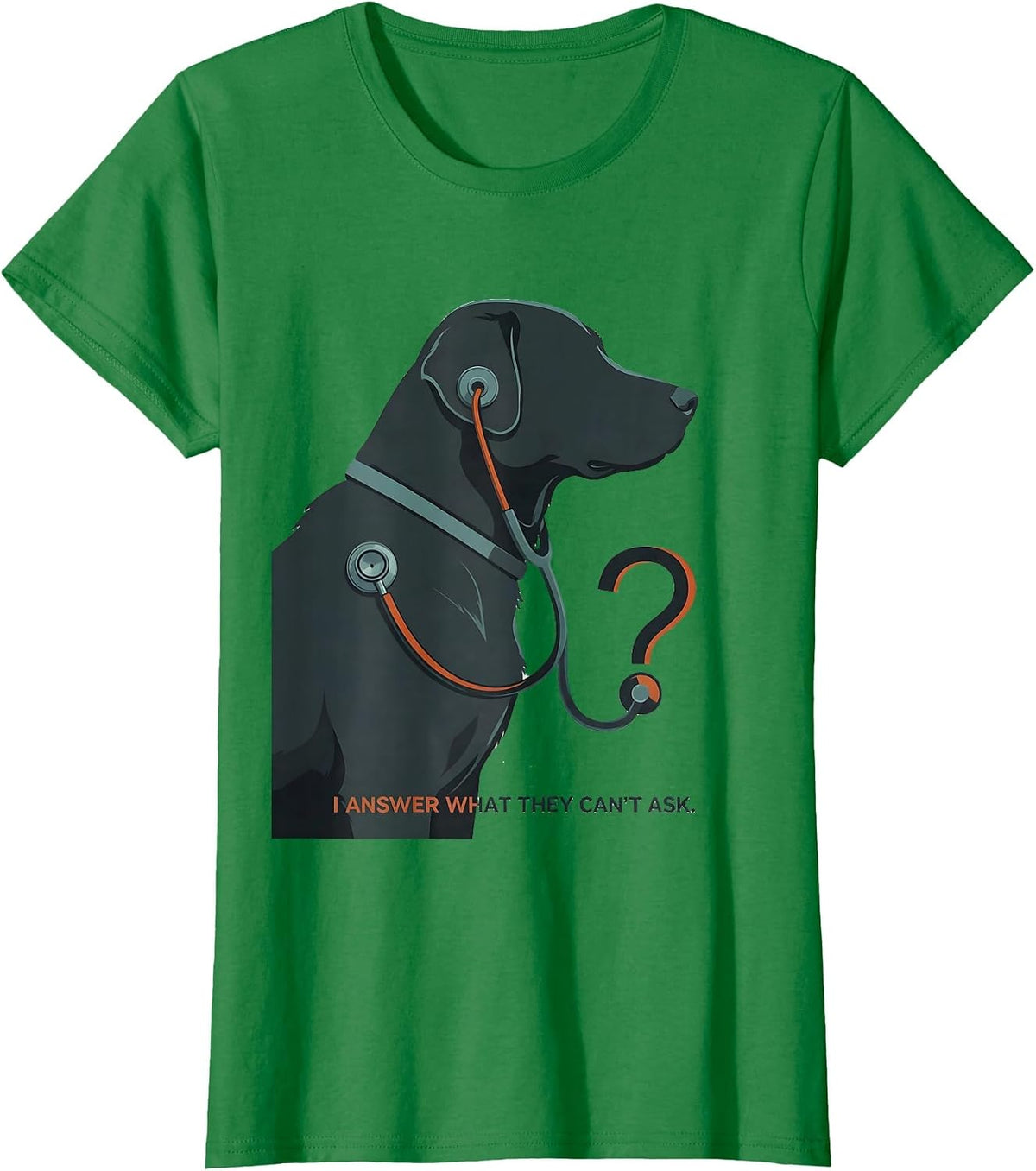 I Answer What They Can't Ask Funny Veterinarian Vet Tech T-Shirt - Kelly Green