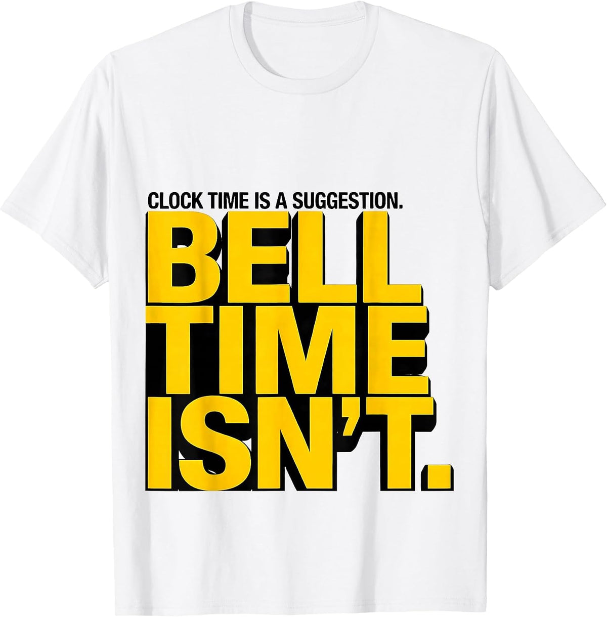 Men's Clock Time Is A Suggestion. Bell Time Isn't. Funny School T-Shirt - White