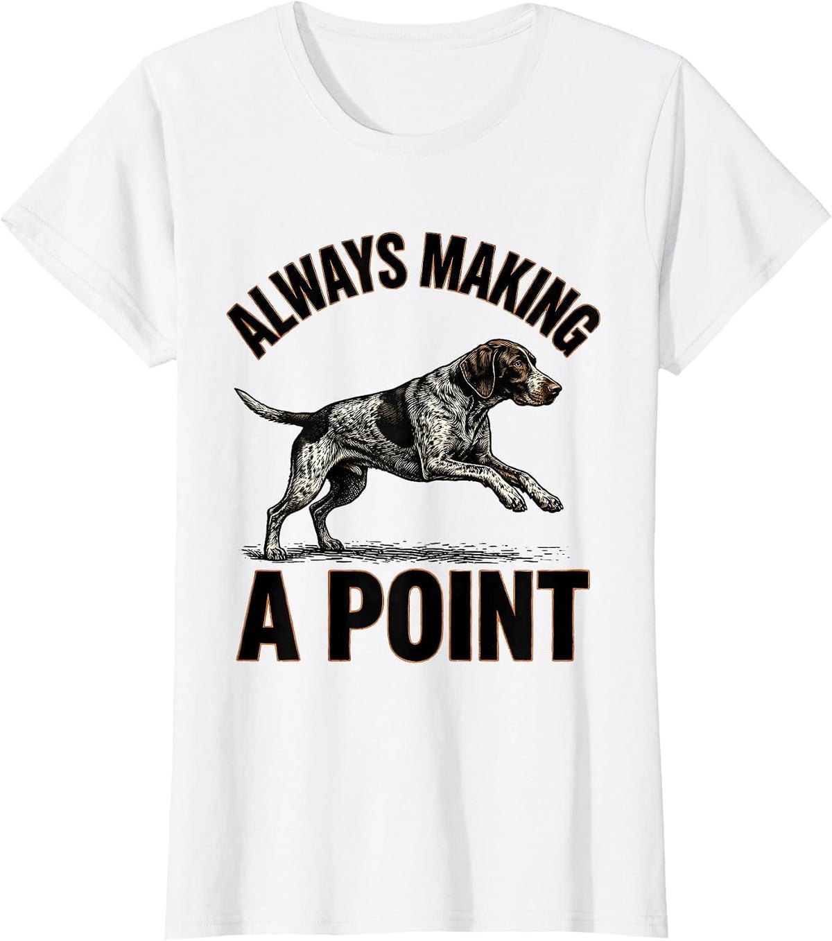 Always Making A Point German Shorthaired Pointer Dog Lover T-Shirt - White