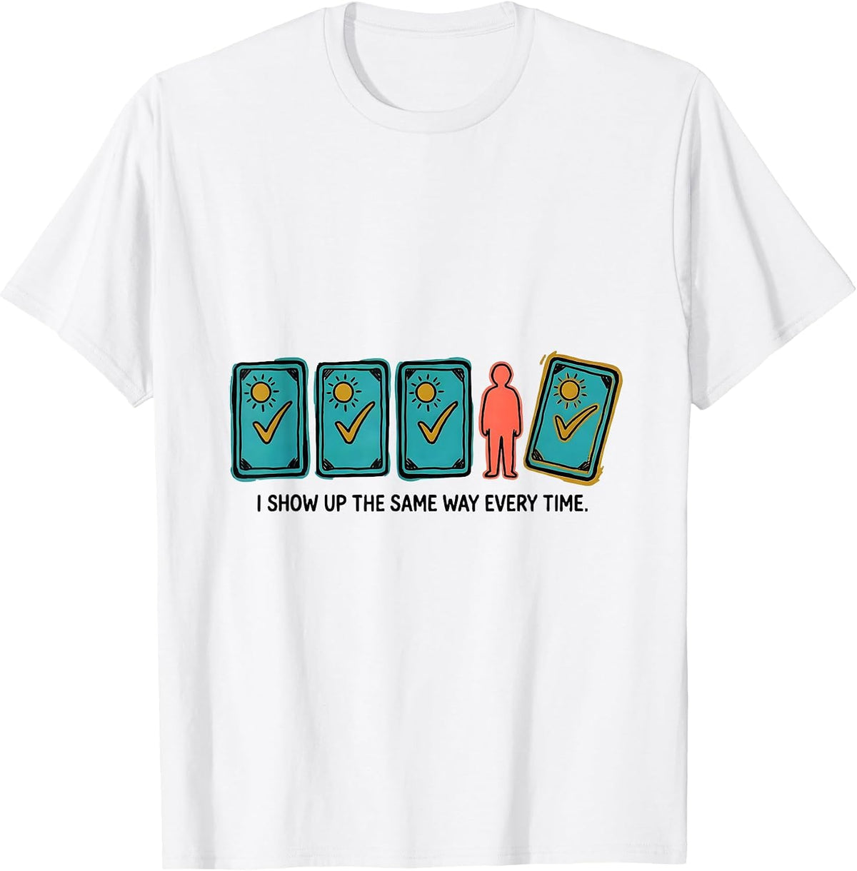 Men's I Show Up The Same Way Every Time Special Education Teacher T-Shirt - White
