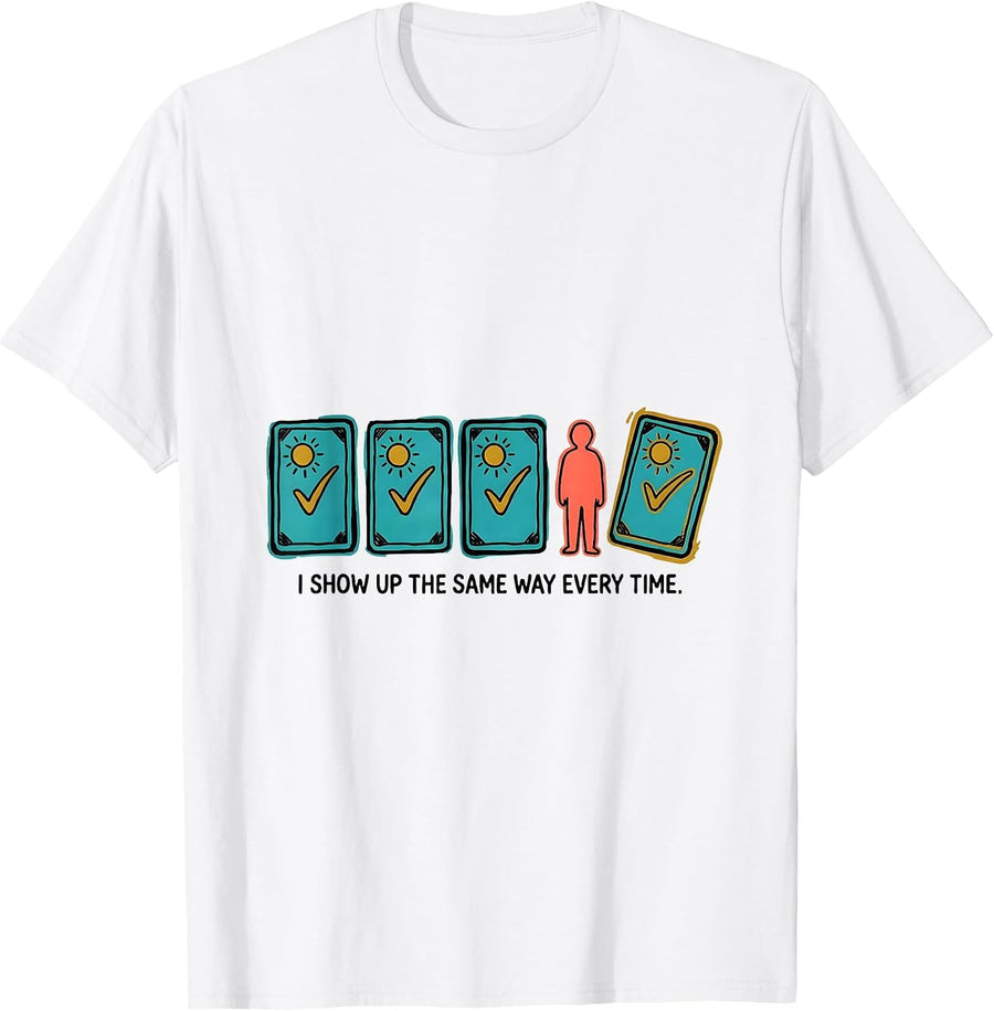 Men's I Show Up The Same Way Every Time Special Education Teacher T-Shirt - White
