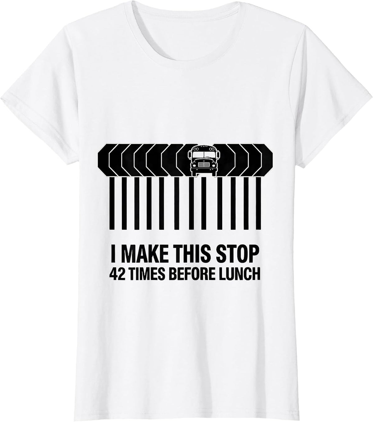 I Make This Stop 42 Times Before Lunch Funny School Bus T-Shirt - White