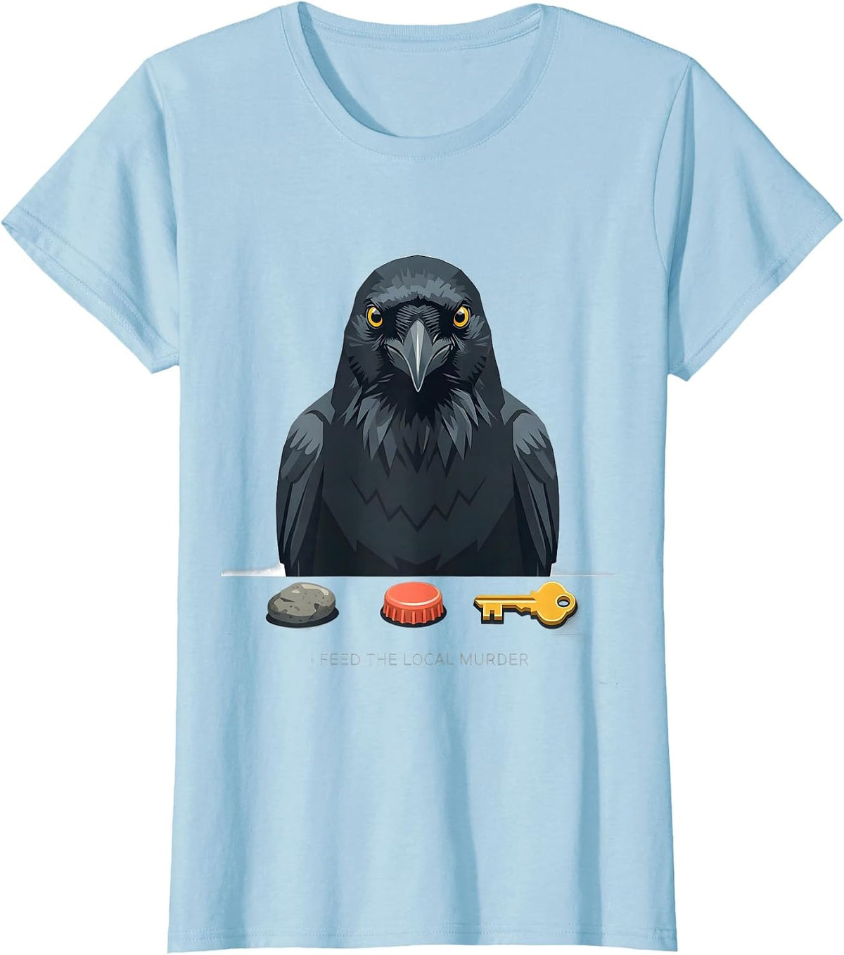 I Feed The Local Murder Dark Humor Crow Raven Enthusiast T-Shirt - Baby Blue