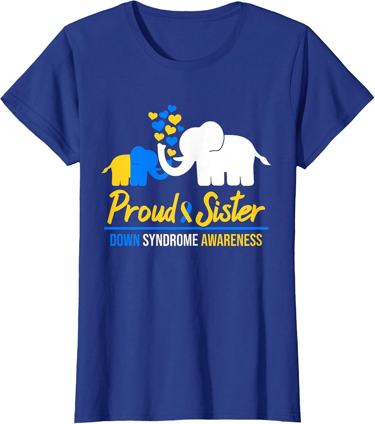 Proud Sister World Down Syndrome Awareness Tag Elephant T21 T-Shirt - Royal Blue