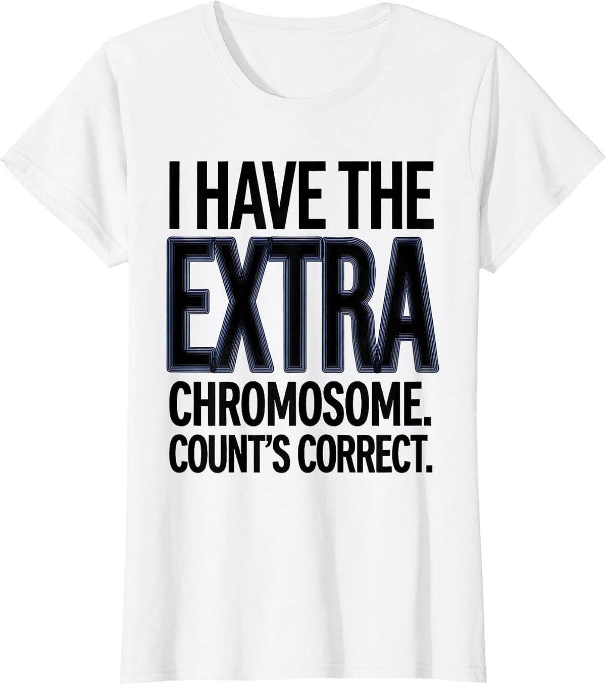 I Have The Extra Chromosome Count's Correct Down Syndrome T-Shirt - White