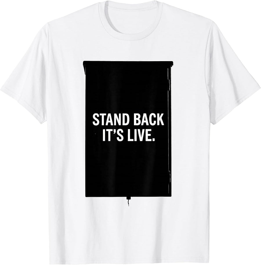 Men's Stand Back It's Live Electrician Engineer Lineman Gift T-Shirt - White