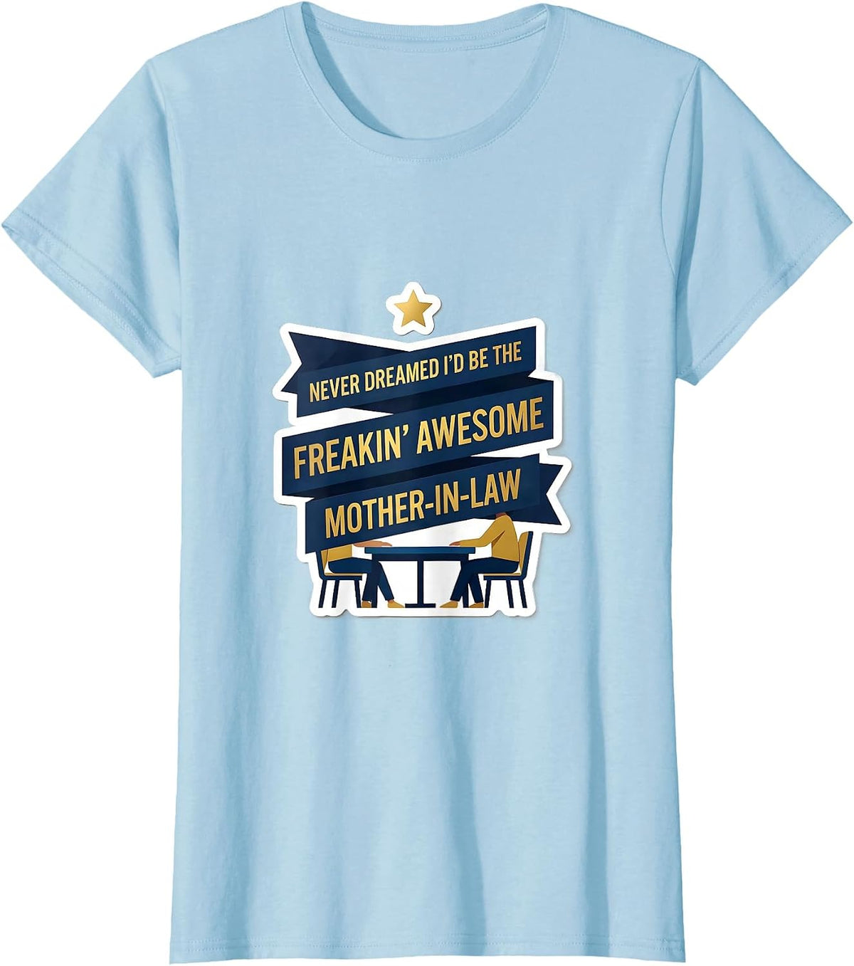 Women's Never Dreamed I'd Be The Freakin' Awesome Mother-In-Law T-Shirt - Baby Blue