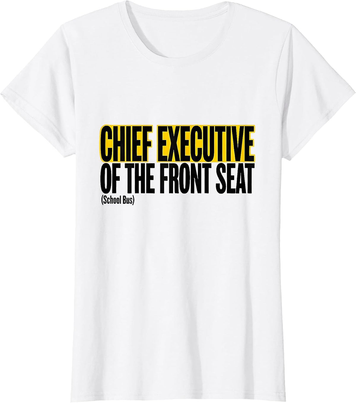 Chief Executive Of The Front Seat School Bus Driver Humor T-Shirt - White
