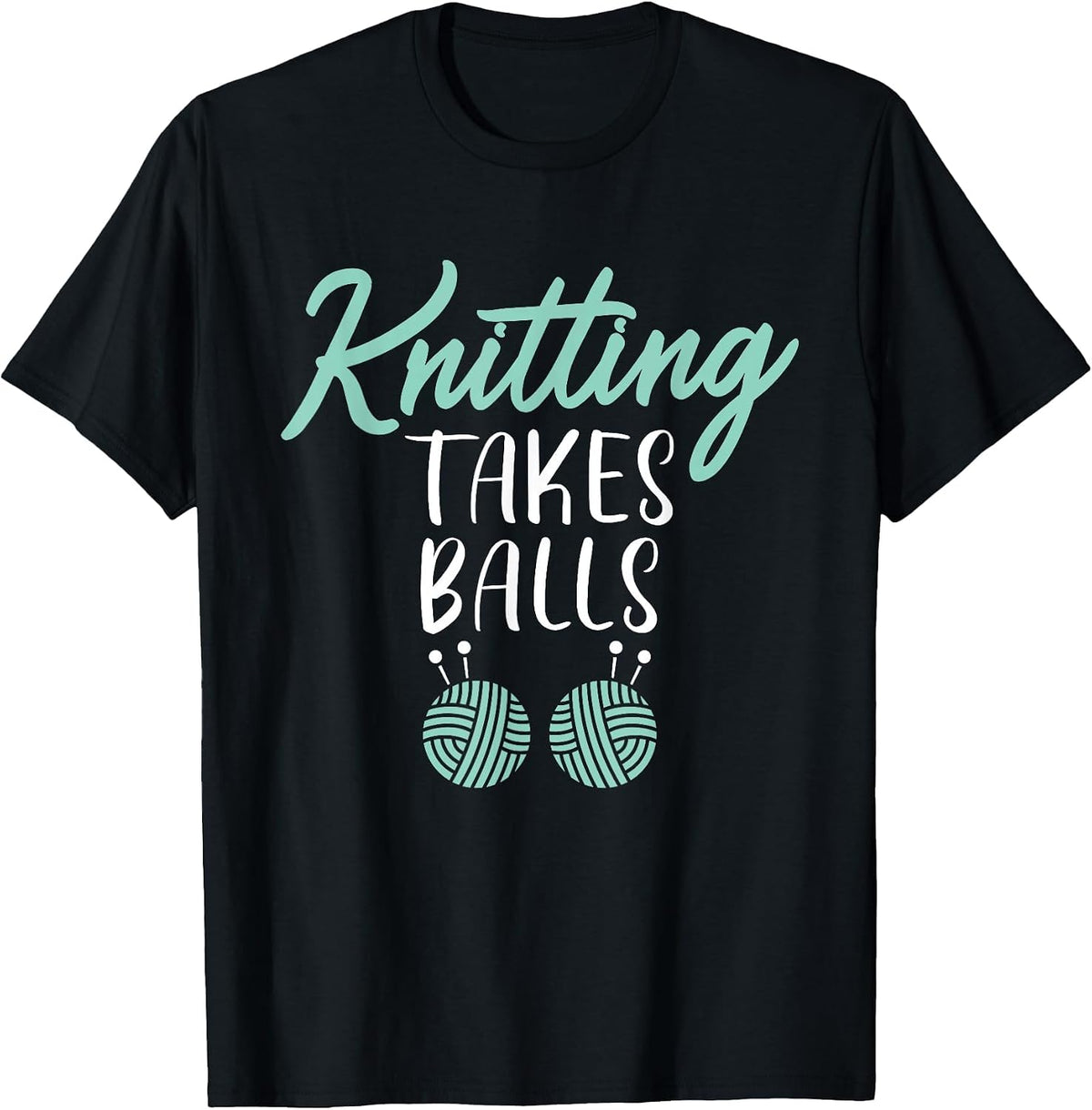 Knitting Takes Balls Crocheting Yarn Knitter T-Shirt - Black