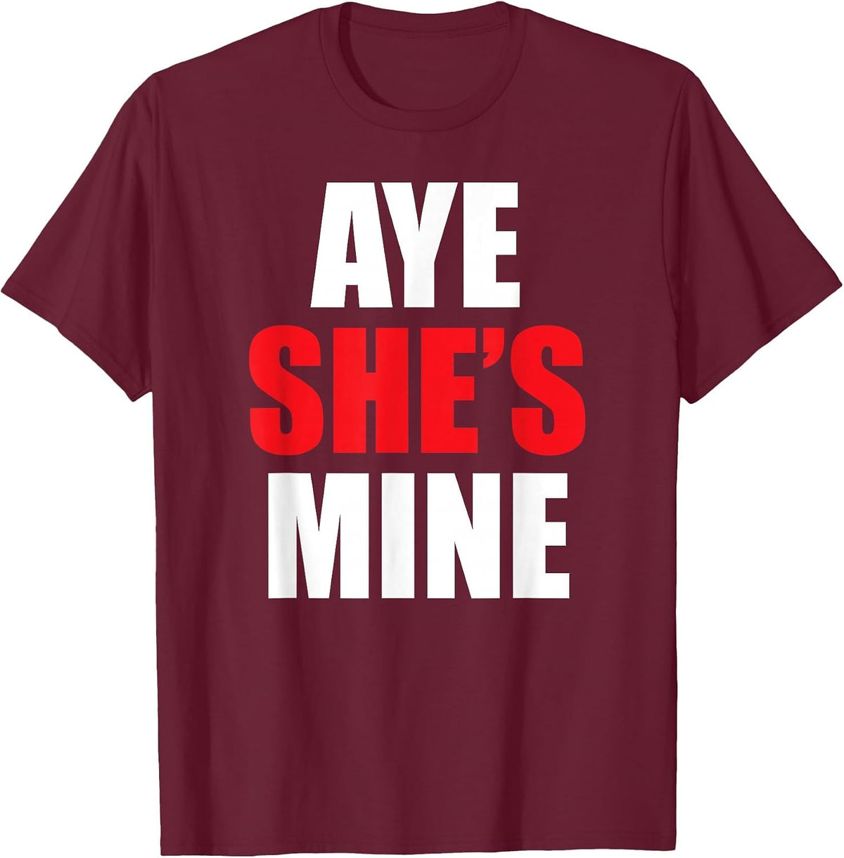 Aye He She is Mine Matching Couple Shirts - Cool Outfits T-Shirt - Burgundy