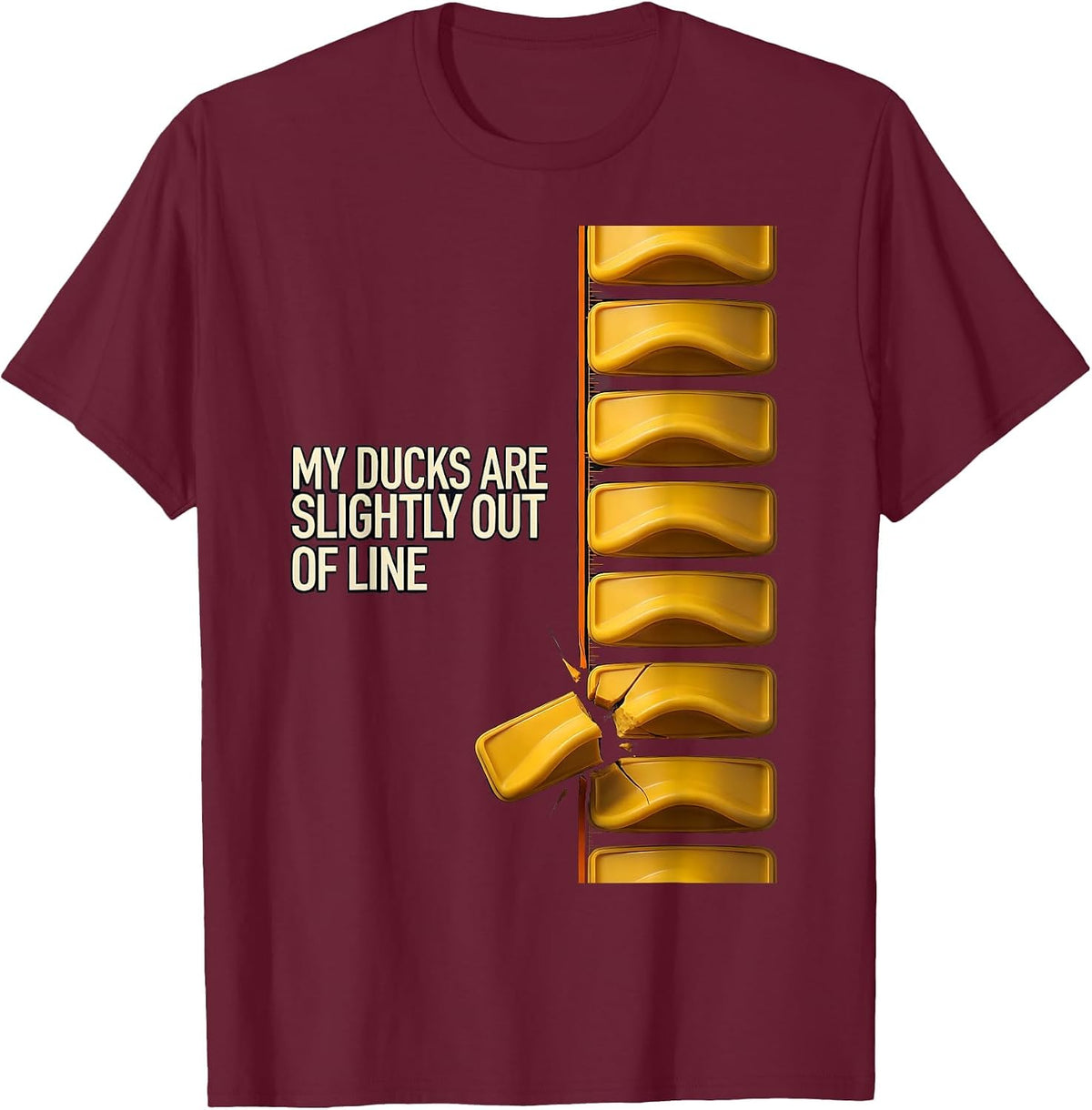 My Ducks Are Slightly Out Of Line Funny Duck Novelty Gift T-Shirt - Burgundy