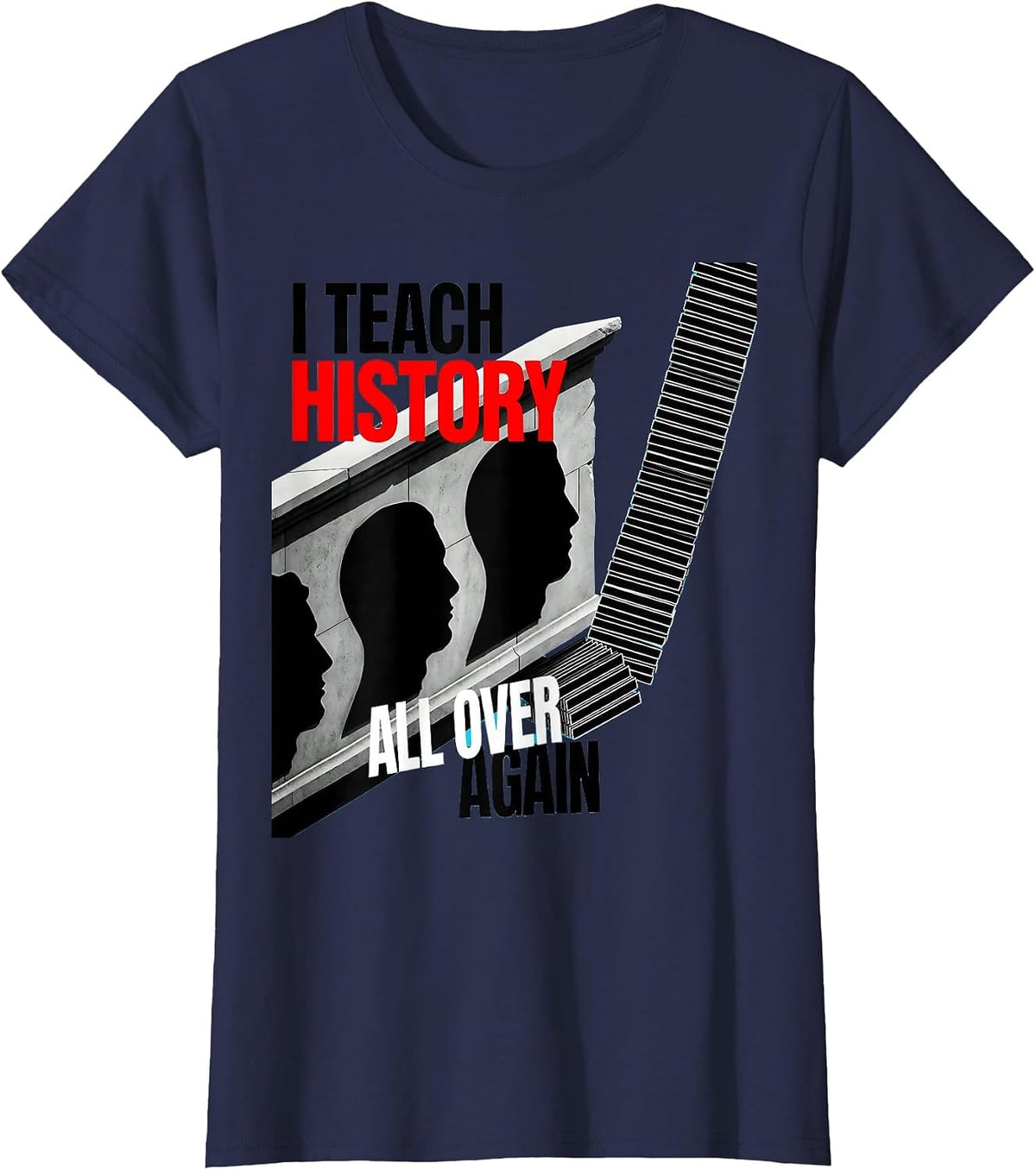 Women's I Teach History All Over Again Funny History Teacher Gift T-Shirt - Navy Blue