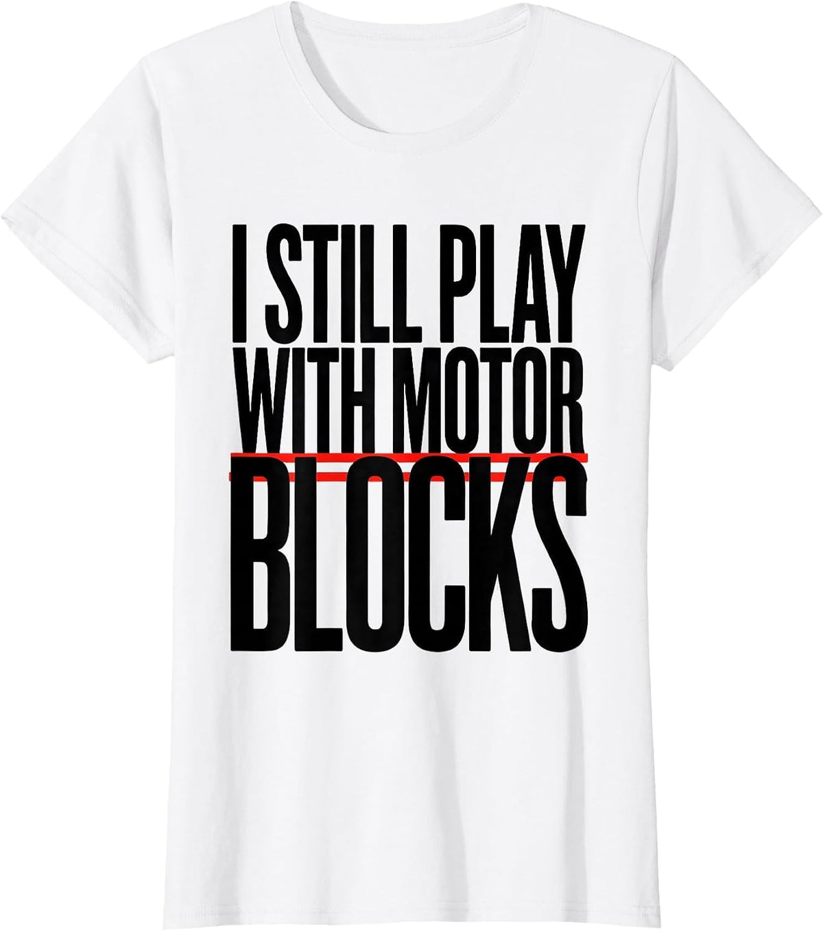 I Still Play With Motor Blocks Funny Mechanic Garage Gift T-Shirt - White