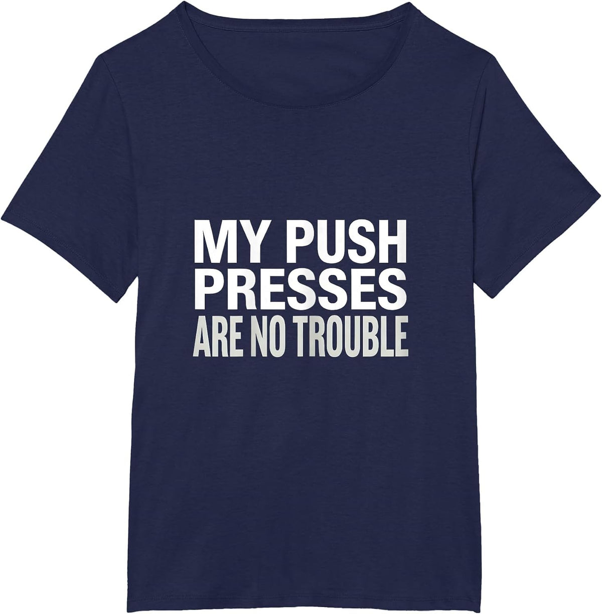 Women's My Push Presses Are No Trouble Funny Gym Quote Weightlifting T-Shirt - Navy Blue