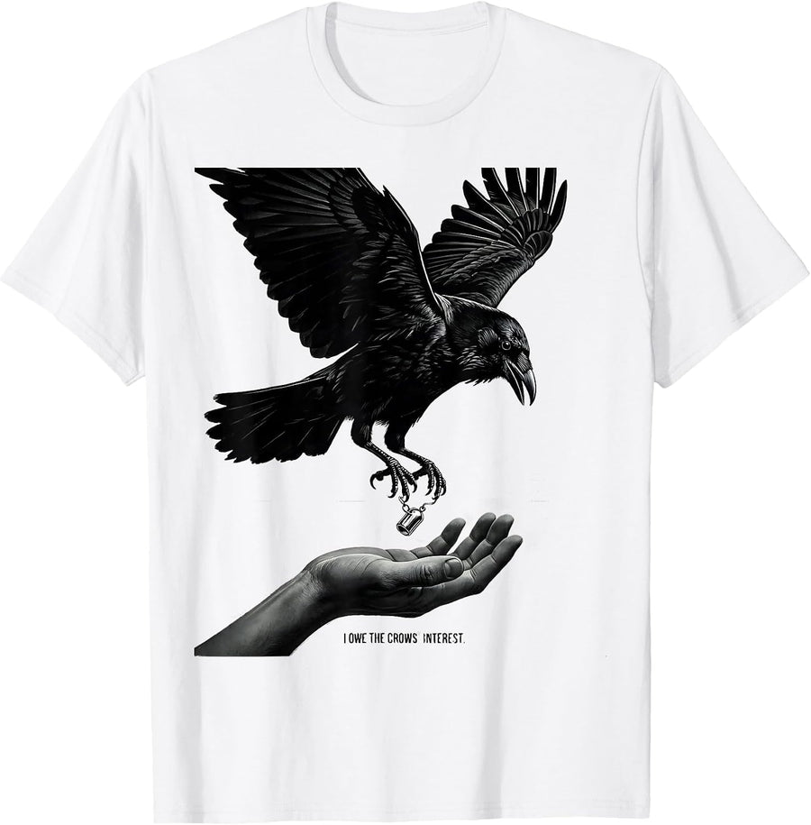 Men's I Owe The Crows Interest Dark Humor Crow Lover Bird T-Shirt - White
