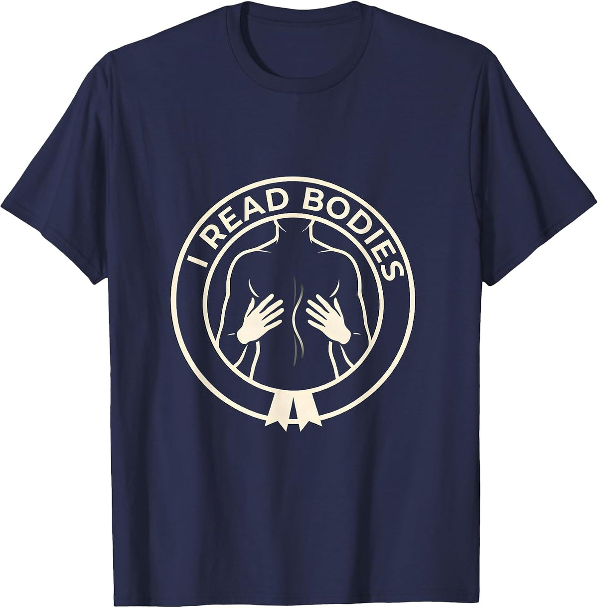 I Read Bodies Funny Massage Therapist Chiropractor T-Shirt - Navy Blue