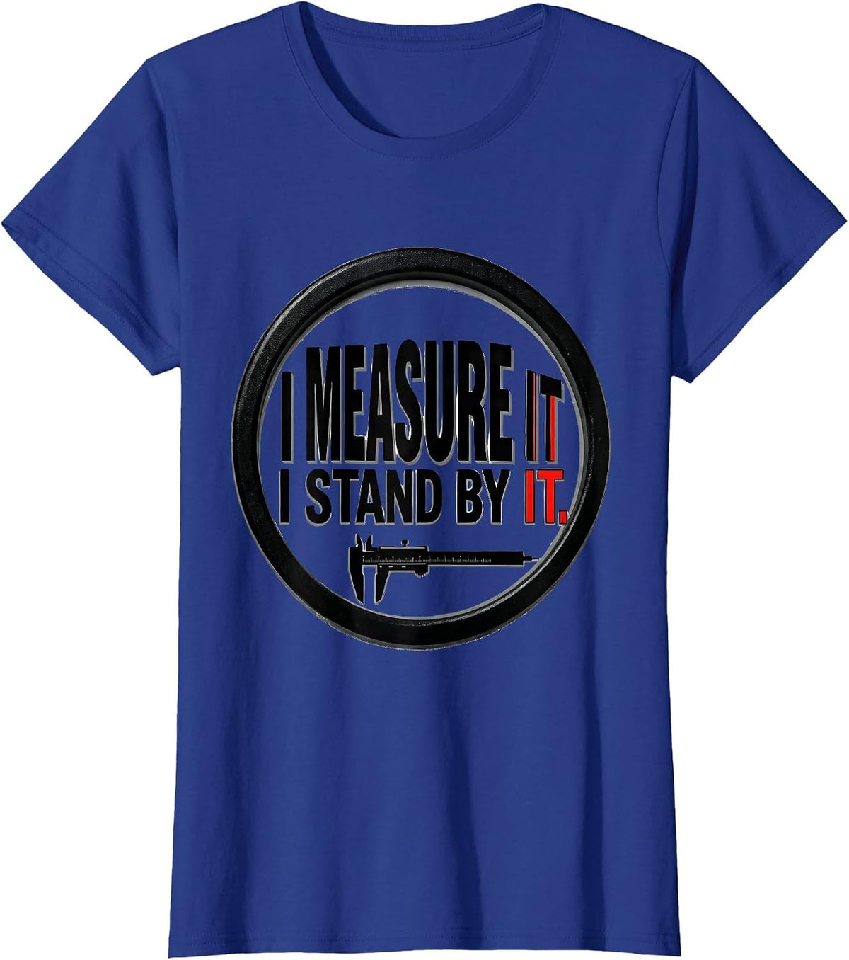 Women's I Measure It, I Stand By It Funny Mechanic Garage Humor T-Shirt - Royal Blue