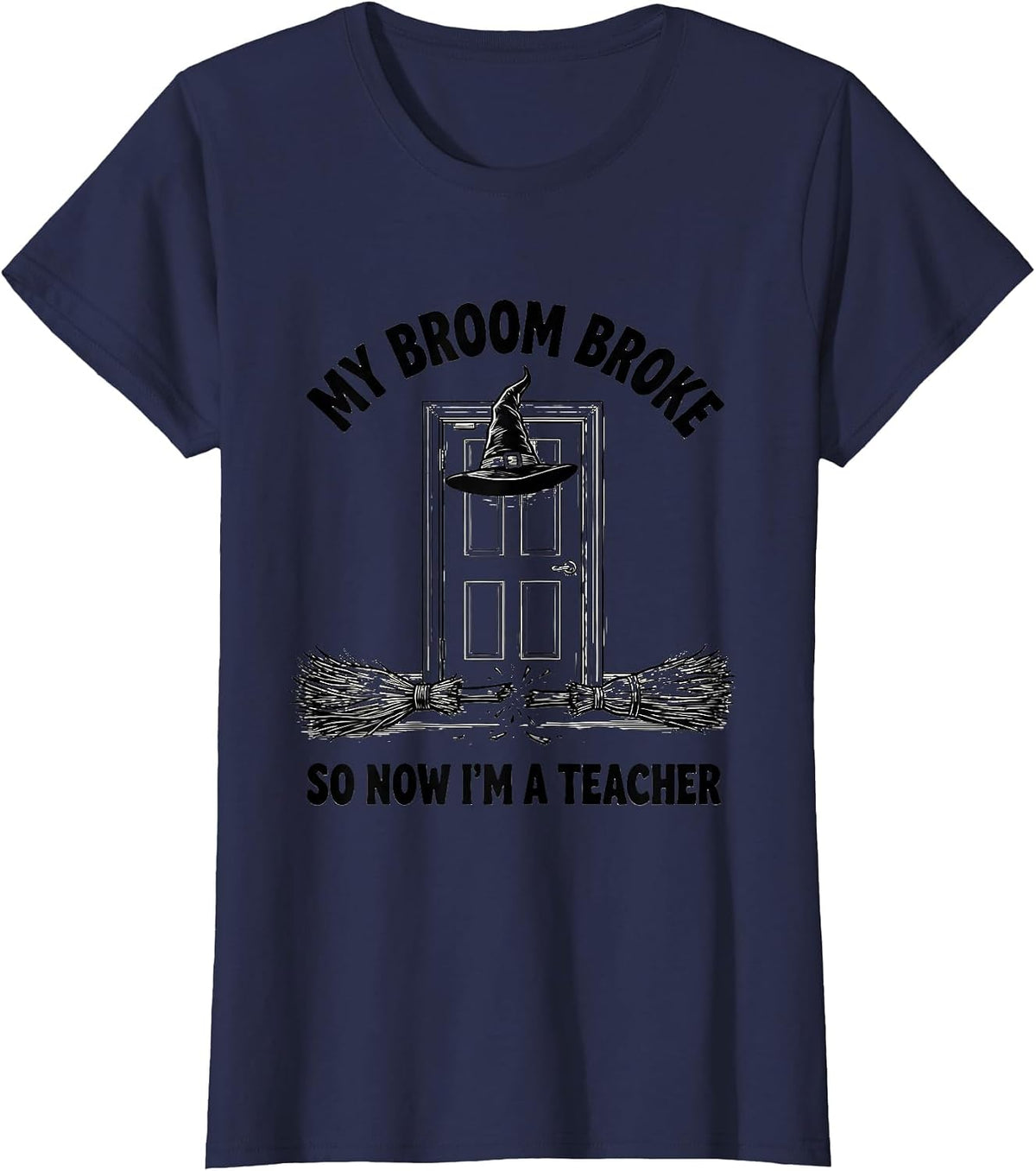 Women's My Broom Broke So Now I'm A Teacher Funny Halloween T-Shirt - Navy Blue