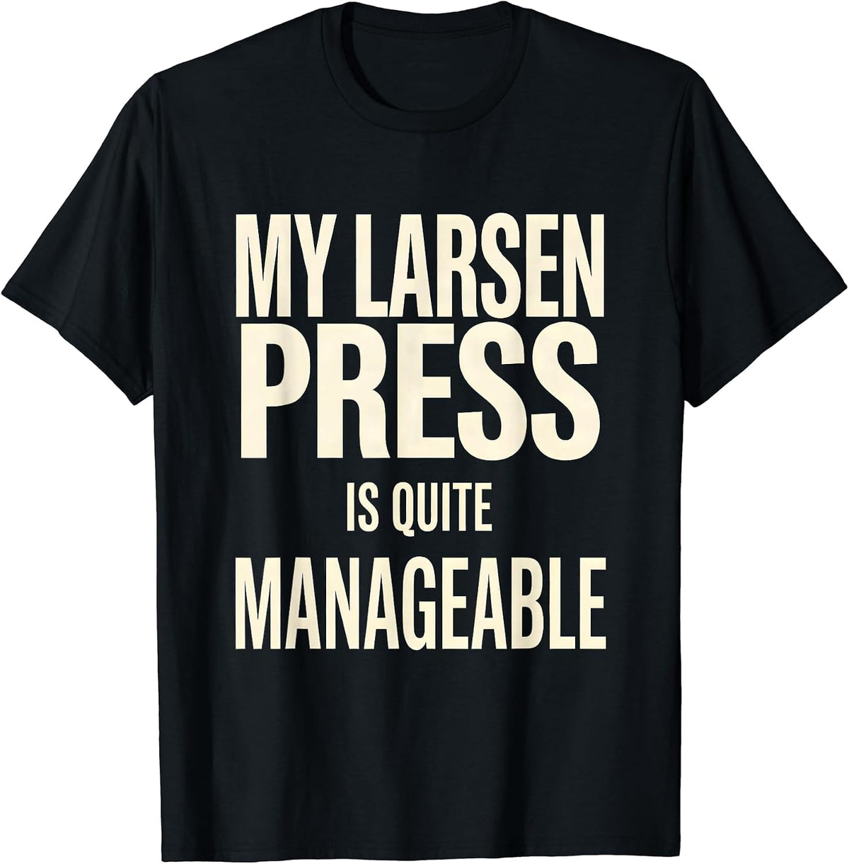 Men's My Larsen Press Is Quite Manageable Funny Gym Workout T-Shirt - Black
