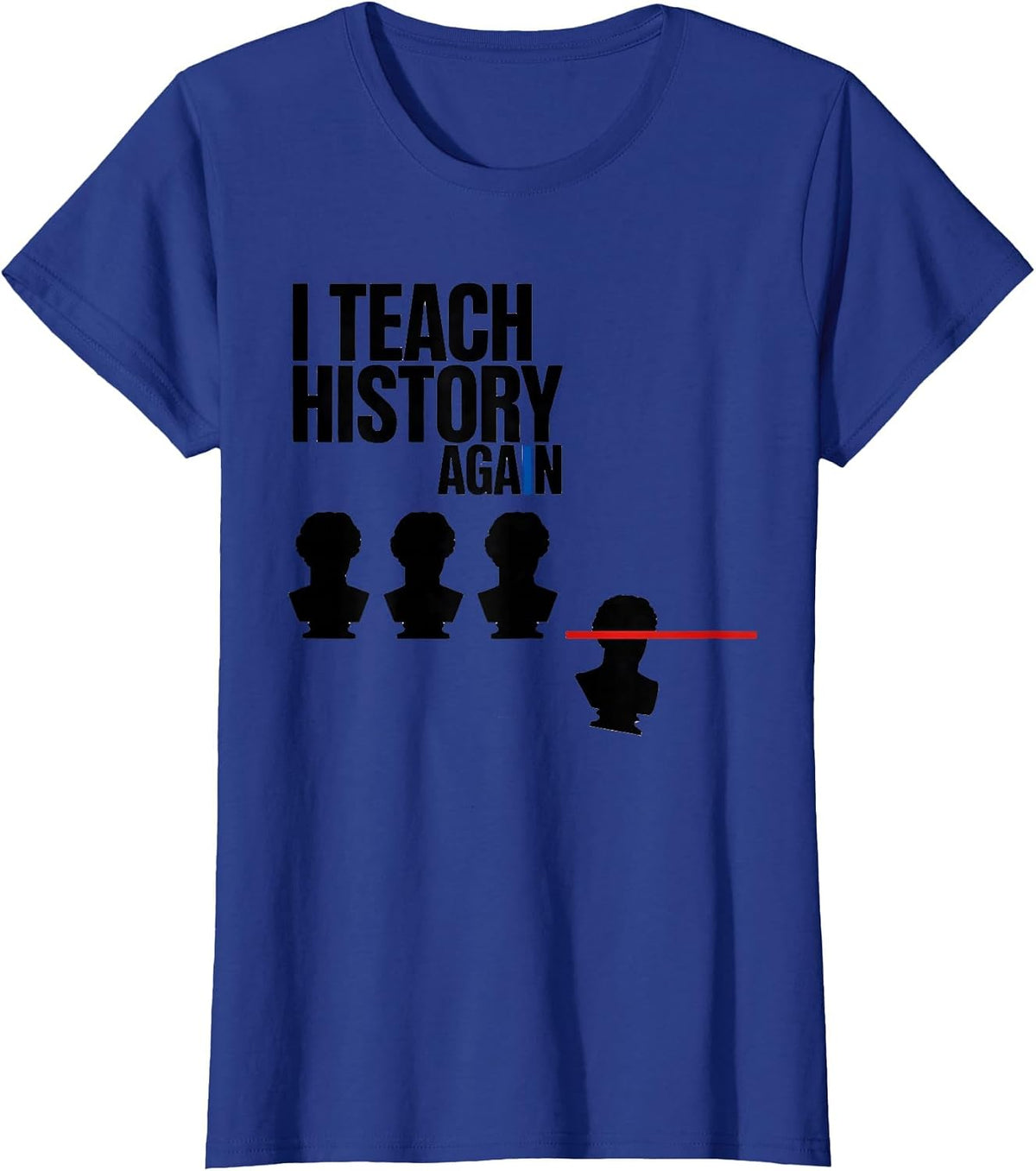 Women's I Teach History Again Funny History Teacher Gift T-Shirt - Royal Blue
