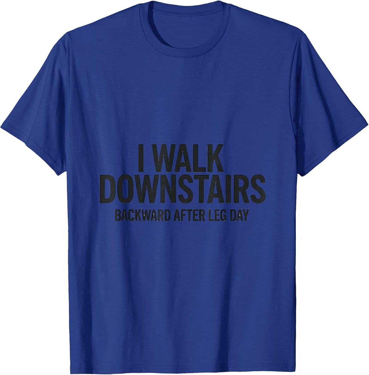 Men's I Walk Downstairs Backward After Leg Day Funny Gym T-Shirt - Royal Blue