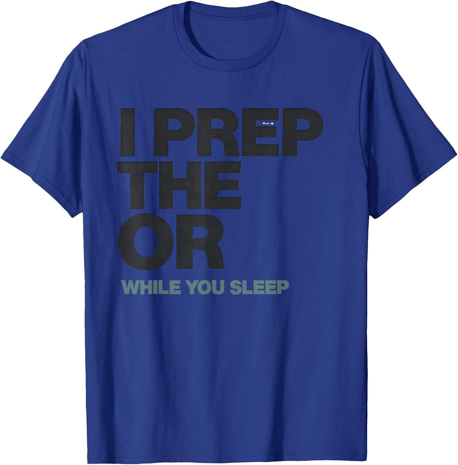 I Prep The OR While You Sleep Funny OB-GYN Squad Nurse Tech T-Shirt - Royal Blue