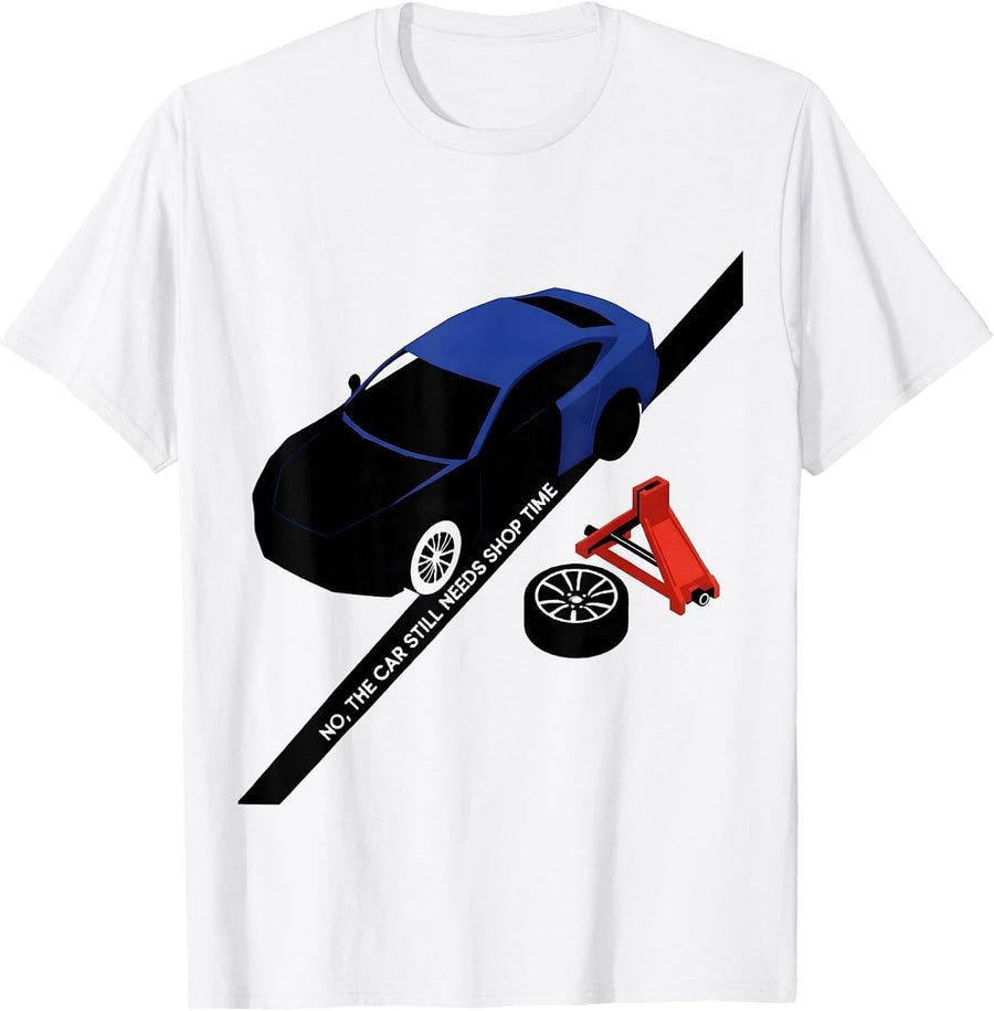 Men's No, The Car Still Needs Shop Time Funny Mechanic Garage T-Shirt - White