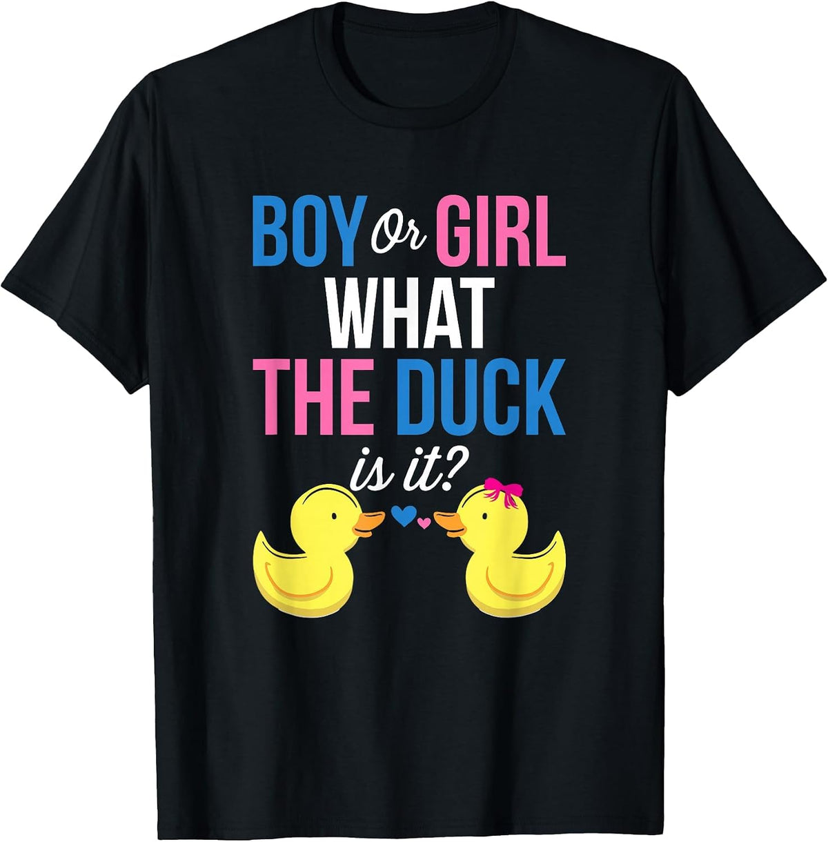 Gender Reveal Boy Or Girl What The Duck is It T-Shirt - Black