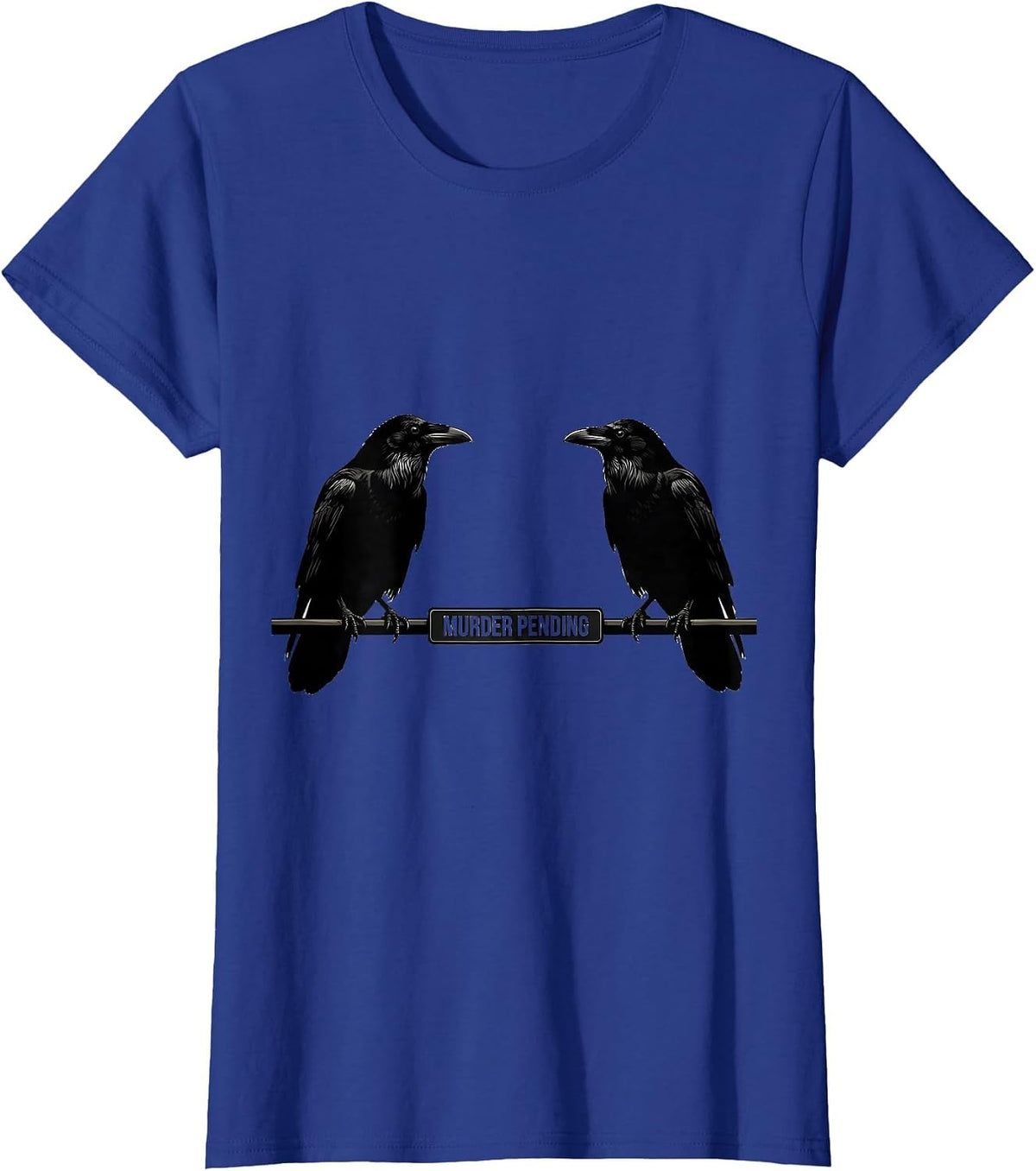 Women's Murder Pending Dark Humor Crow Lover Birdwatching Pun T-Shirt - Royal Blue