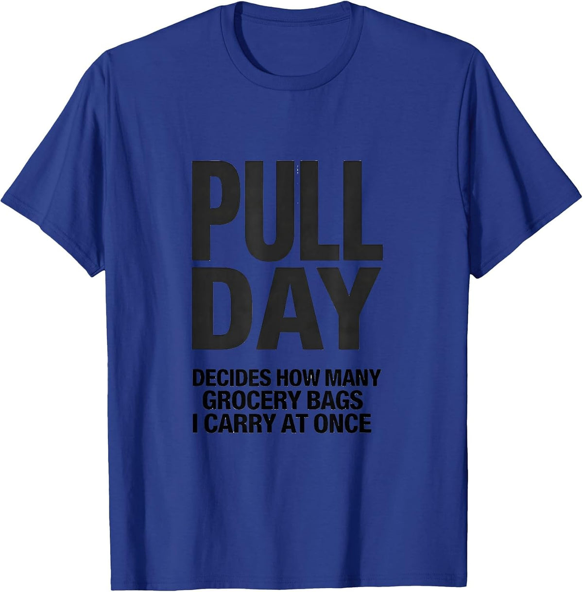 Pull Day Decides How Many Grocery Bags I Carry At Once T-Shirt - Royal Blue