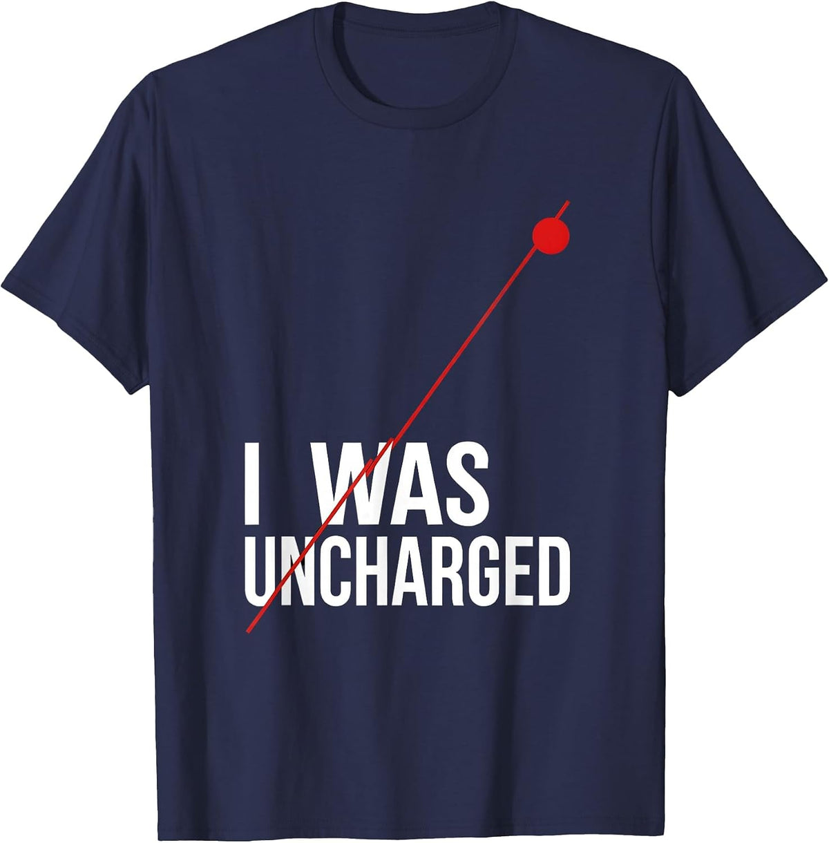 I Was Uncharged Funny Physics Joke Science Enthusiast T-Shirt - Navy Blue