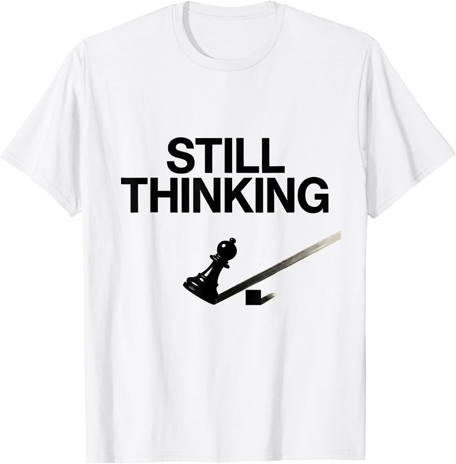 Men's Still Thinking Funny Chess Player Lover Gift Chess Humor T-Shirt - White