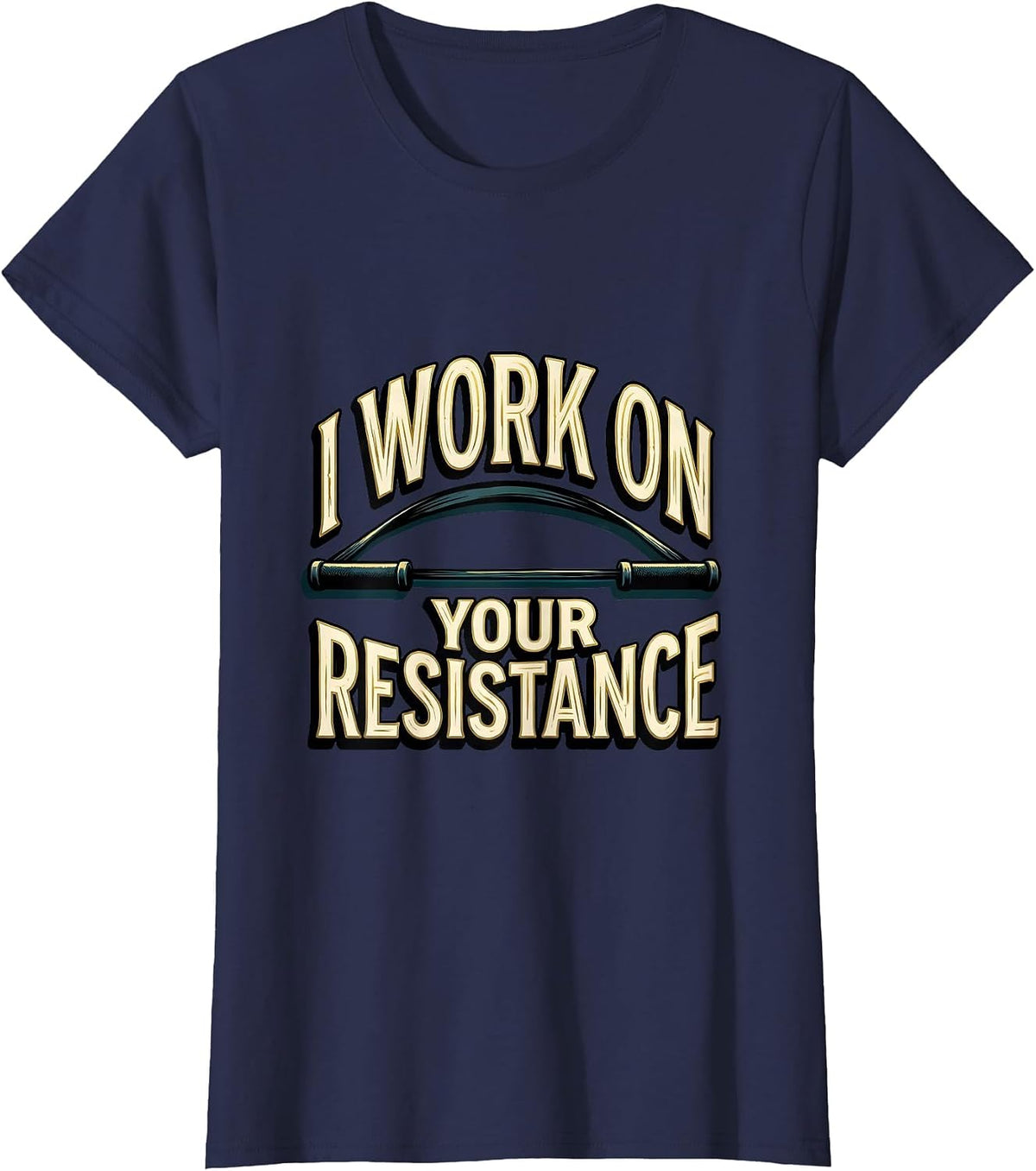 Women's I Work On Your Resistance Funny Physical Therapist PT Gift T-Shirt - Navy Blue