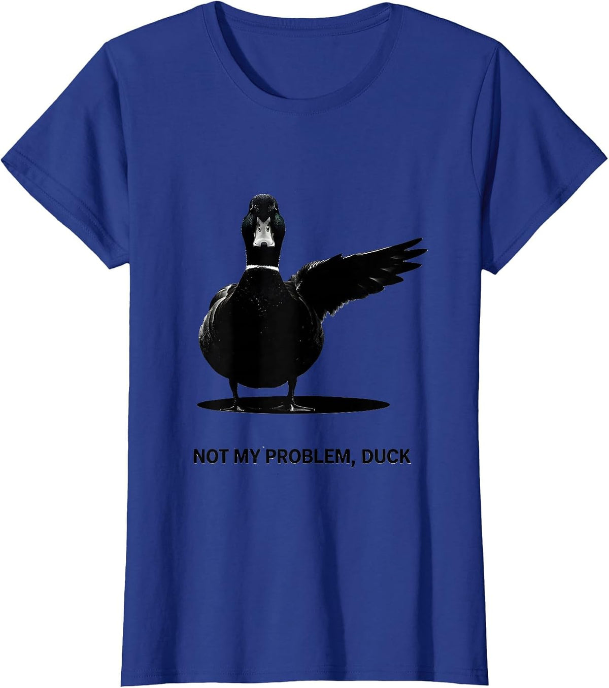 Women's Not My Problem, Duck Funny Sarcastic Duck Lover Novelty Gift T-Shirt - Royal Blue