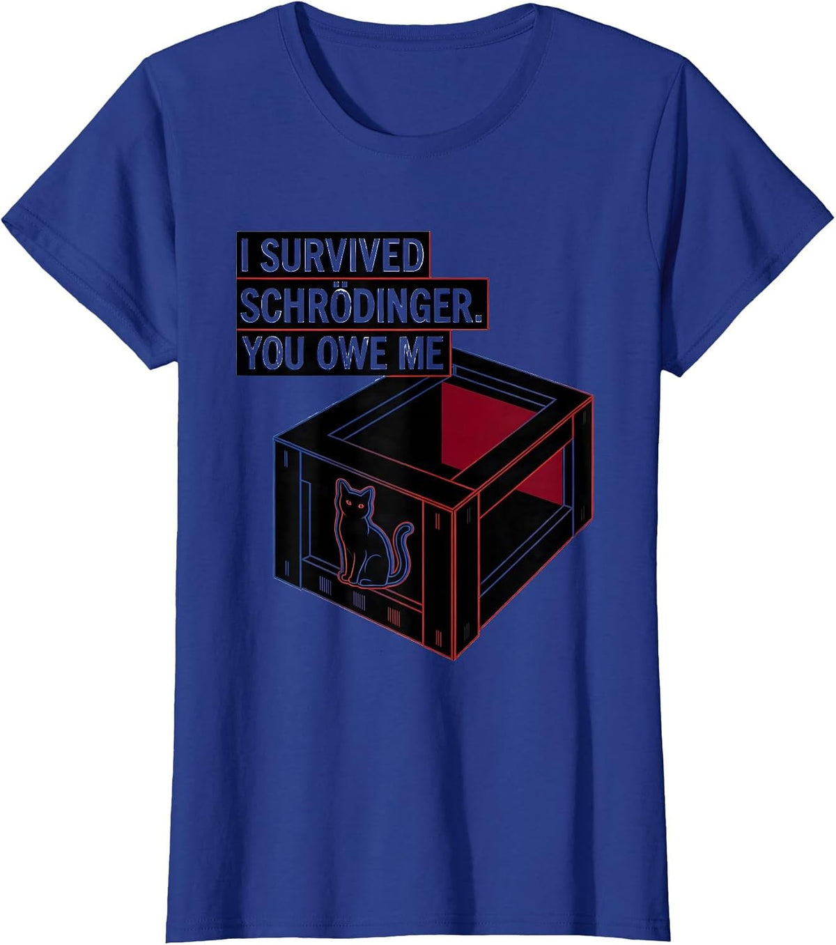 Women's I Survived, Schrödinger. You Owe Me Funny Quantum Physics T-Shirt - Royal Blue