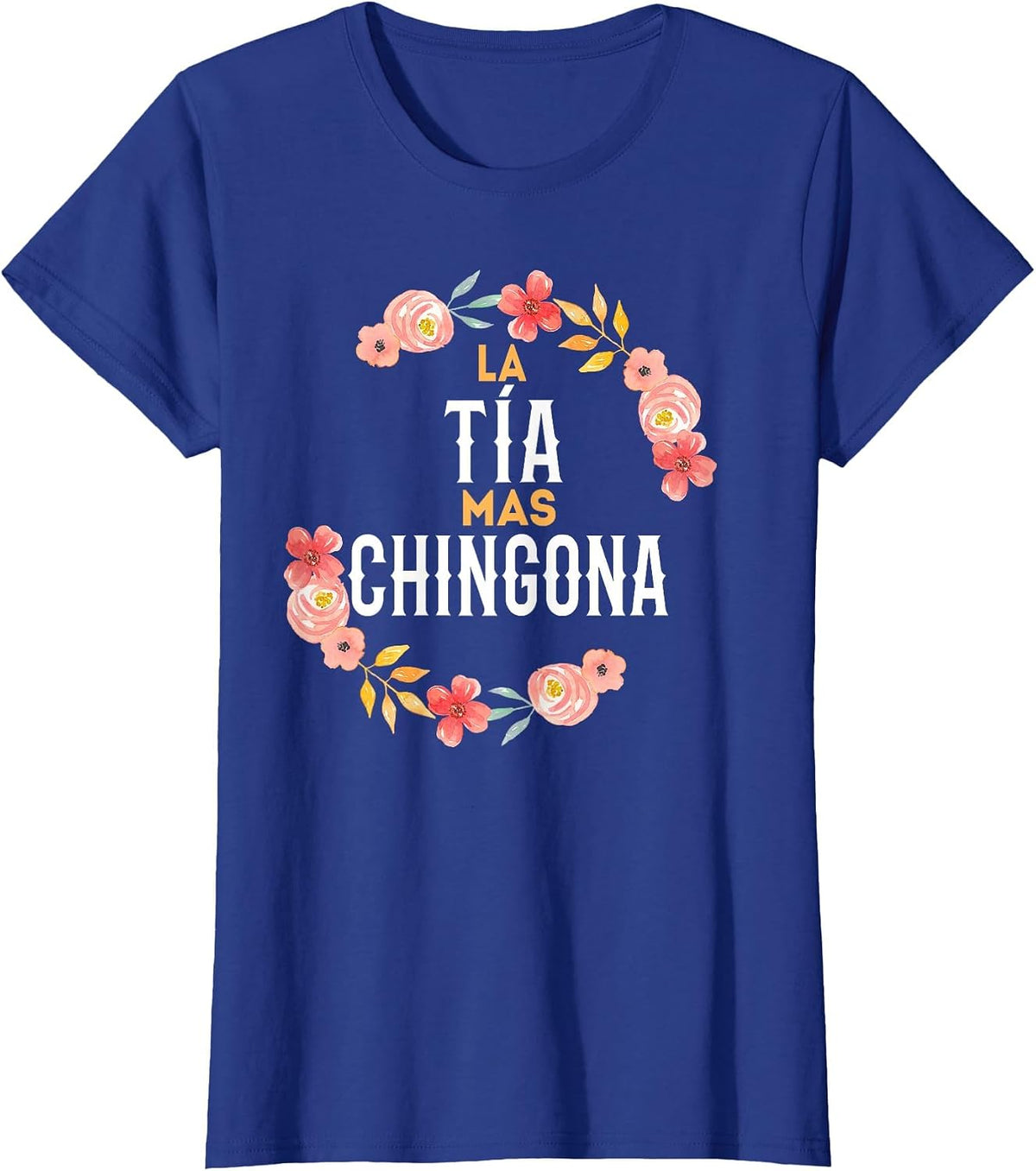 La Tia Mas Chingona Spanish Aunt Floral Arch T-Shirt - Royal Blue